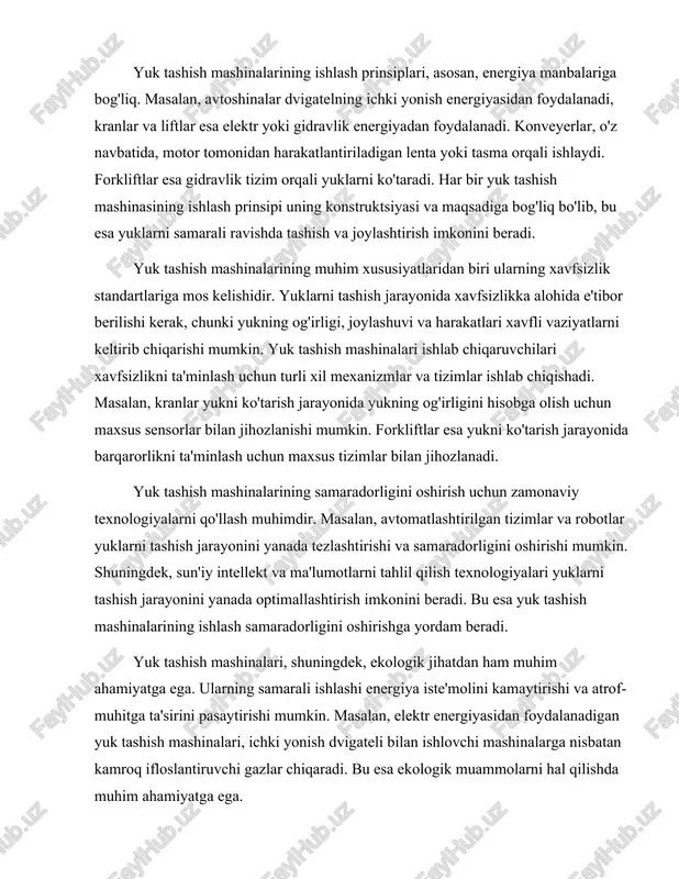 shi mumkin. shuningdek, sun'iy intellekt va ma'lumotlarni tahlil qilish texnologiyalari yuklarni tashish jarayonini yanada optimallashtirish imkonini beradi. bu esa yuk tashish mashinalarining ishlash samaradorligini oshirishga yordam beradi. yuk tashish mashinalari, shuningdek, ekologik jihatdan ham muhim ahamiyatga ega. ularning samarali ishlashi energiya iste'molini kamaytirishi va atrof-muhitga ta'sirini pasaytirishi mumkin. masalan, elektr energiyasidan foydalanadigan yuk tashish mashinalari, ichki yonish dvigateli bilan ishlovchi mashinalarga nisbatan kamroq ifloslantiruvchi gazlar chiqaradi. bu esa ekologik muammolarni hal qilishda muhim ahamiyatga ega. yuk tashish mashinalarining turlari va ularning ishlash prinsiplari haqida ma'lumotlar, yukni samarali va xavfsiz tashish jarayonini ta'minlashda muhim ahamiyatga ega. avtoshinalar, kranlar, konveyerlar, liftlar, traktorlar va forkliftlar kabi turli xil yuk tashish mashinalari, har birining o'ziga xos xususiyatlari va ishlash prinsiplari bilan birga, zamonaviy sanoat va transport tizimlarida muhim rol o'ynaydi. ularning samarali ishlashi, yuklarni tezda va xavfsiz ravishda tashish imkonini beradi, bu esa iqtisodiy rivojlanishga ijobiy ta'sir ko'rsatadi. yuk tashish mashinalarining innovatsion texnologiyalar bilan …