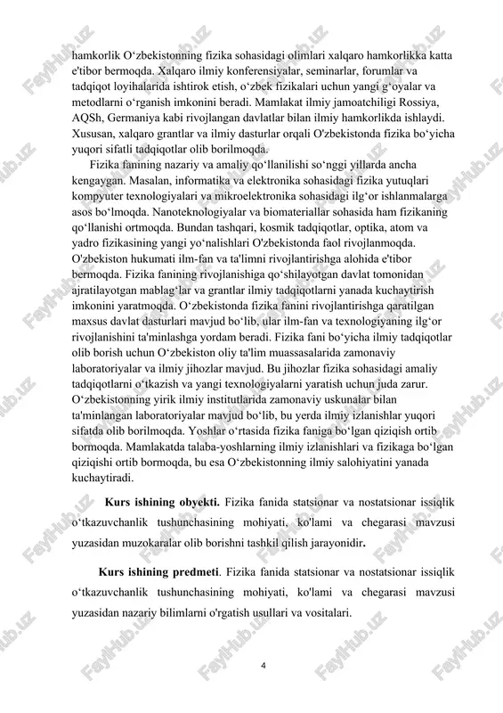 , barkamol inson qilib yetishtirishda foydalanishda namoyon bo’ladi. kurs ishining maqsadi. oliy ta’lim muassasalarida fanning mazmuni va vazifalari, o’qitish usullari, ta’limiy vositalar bilan tanishtirish va ularni ta’lim jarayoniga tadbiq etsh bo’yicha bilim ko’nikma va malakalarini shakllantirishdir. kurs ishining vazifalari kurs ishining tuzilishi. mundarija, kirish, asosiy qism, 2 ta bob 6 ta paragraf, xulosa, foydalanilgan adabiyotlar ro'yxatidan iborat. i bob. fizikaning hayotimizdagi o’rni 1.1 fizika fanini mamlakatimizdagi rivoji o’zbekiston — ilm-fan va madaniyat qadimdan taraqqiy topgan mamlakatlardan biri. ayniqsa, astronomiya, matematika, tibbiyot, kimyo, to’qimachilik, me'morchilik, ma'danshunoslik, kulolchilik, falsafa, musiqa, tilshunoslik, adabiyotshunoslik yaxshi rivojlangan. markaziy osiyo, xususan, o’zbekiston hududida olib borilgan ar-xeologik qazishlar va tadqiqotlar buni yaqqol isbotlab bermoqda. sharq allomalarining buyuk vakillari bo’lmish muso al-xorazmiy va muhammad alfarg’oniylar bag’dod akademiyasi ,,bayt ul-hikmat" (,,donolar uyi") da o’z tadqiqotlarini olib borganlar. abu abdulloh muhammad ibn muso al-xorazmiy (780- y.da xivada tug’ilib, 850-y. da bag’dodda vafot etgan) matematika, astronomiya, geografiya sohasida asarlar yaratgan. ,,al-jabr" …