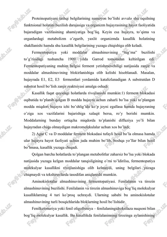 asallik. bu kasallikda fenilalaninning tirozinga aylanishining blokadasi kuzatiladi. buning oqibatida fenilalanin va uning almashinuv mahsulotlari – fenilpiruvat, fenillaktat va fenilatsetat yig’ilib qoladi. bu moddalarning miqdori qonda va siydikda oshadi. odatda qonda fenilalaninning va siydikda fenilpirouzum kislotaning miqdori oshganiga qarab bu kasallik aniqlanadi. taxmin qilinishicha, fenilpirouzum kislota miya hujayralari uchun zaharli modda hisoblanadi, to’plangan modda holida nerv sistemasi faoliyatining boshqa muhim moddalari almashinuviga ta’sir etadi, masalan, serotoninning miqdori kamayadi. natijada fermentopatiyali bolalarda aqliy rivojlanish orqada qolishi – aqliy zaiflik, shaytonlash bo’lishi kuzatiladi. albinizm – tirozinaza nuqsoni bilan bog’liq molekulyar kasallik. bu fermentopatiyada dioksifenilalanin (dofa) ning dofa-xinonga va keyin qora rangli pigment melaninga aylanishi buziladi. melanin teri, soch va ko’z qorachig’ida bo’ladi va uning rangini belgilaydi. teri, sochning och rangli, ko’z qorachig’ining qizg’ish rangda bo’lishi bu kasallik uchun xos belgilar hisoblanadi. bunday holat jiddiy o’zgarishlarga olib kelmaydi, faqat to’g’ri tushadigan quyosh nuridan ehtiyot bo’lish kerak. tirozinemiya – n-gidroksifenilpiruvatoksidaza nuqsoni bilan bog’liq fermentopatiya. …