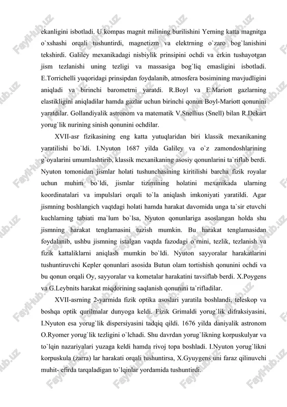 o`lsa, nyuton qonunlariga asoslangan holda shu jismning harakat tenglamasini tuzish mumkin. bu harakat tenglamasidan foydalanib, ushbu jismning istalgan vaqtda fazodagi o`rnini, tezlik, tezlanish va fizik kattaliklarni aniqlash mumkin bo`ldi. nyuton sayyoralar harakatlarini tushuntiruvchi kepler qonunlari asosida butun olam tortishish qonunini ochdi va bu qonun orqali oy, sayyoralar va kometalar harakatini tavsiflab berdi. x.poygens va g.leybnits harakat miqdorining saqlanish qonunini ta`rifladilar. xvii-asrning 2-yarmida fizik optika asoslari yaratila boshlandi, teleskop va boshqa optik qurilmalar dunyoga keldi. fizik grimaldi yorug`lik difraksiyasini, i.nyuton esa yorug`lik dispersiyasini tadqiq qildi. 1676 yilda daniyalik astronom o.ryomer yorug`lik tezligini o`lchadi. shu davrdan yorug`likning korpuskulyar va to`lqin nazariyalari yuzaga keldi hamda rivoj topa boshladi. i.nyuton yorug`likni korpuskula (zarra) lar harakati orqali tushuntirsa, x.gyuygens uni faraz qilinuvchi muhit- efirda tarqaladigan to`lqinlar yordamida tushuntirdi. shunday qilib, xvii-asr fanida klassik mexanika mustahkam o`rin egalladi, akustika, optika, elektr va magnetizm, issiqlik hodisalarini o`rganish sohalarida katta izlanishlar boshlandi. xviii-asrga kelib tajriba va kuzatishlardan keng …