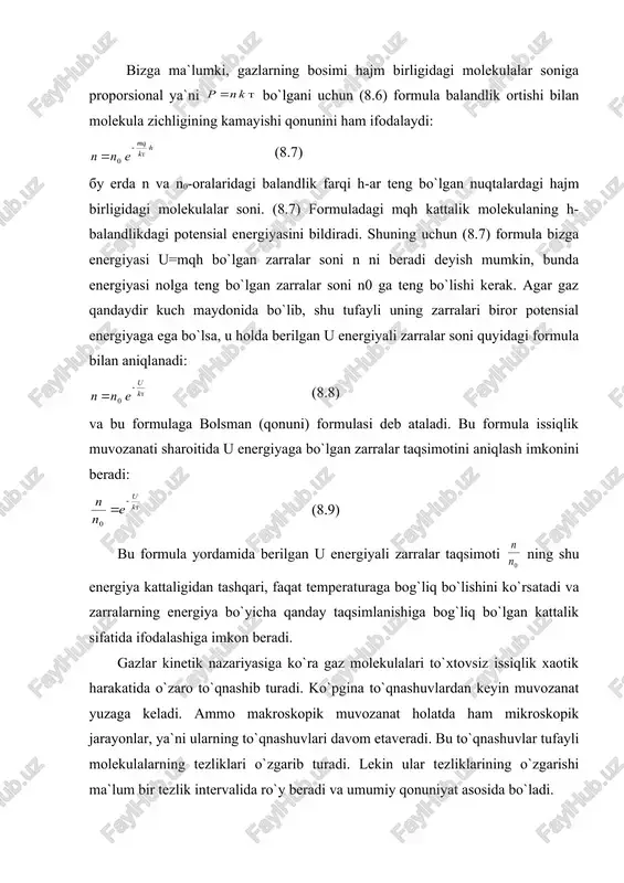 qiymatini jadval integral sifatida hisoblash mumkin. (8.12) u holda s doimiy ga teng bo`ladi. taqsimot funksiyasini x, y, z o`qiga nisbatan proyeksiyalar uchun quyidagi ifodani olamiz. (8.13) bu formulaga o`zgartirishlar kiritishi bilan (8.14) yoki (8.15) hosil bo`ladi. agar gaz molekulalari sferik qatlamga to`planadi desak va ma`lum vaqtdan keyin tarqaladi desak: hosil bo`ladi. bu yerda gaz molekulalarini sferik qatlamda to`planganligini e`tiborga olib, sferik qatlamni hajmi ga teng deb . hajmdagi gaz molekulalari uchun (8.6) formulani quyidagicha yozish mumkin. (8.16) bu formulaga maksvell taqsimoti deyiladi. maksvell taqsimoti funksiya ko`rinishida (8.17) ifodalanadi. gazlar uchun maksvell taqsimoti funksiyasining qiymatini keltirib chiqarganda, gaz solingan idishning hamma nuqtalarida temperatura bir xil, ya`ni gaz muvozanat holatda deb hisoblandi. agar gaz tashqi biror potensial maydon ta`sirida bo`lsa, bu maydon ta`sirida gaz molekulalari qo`shimcha potensial energiyaga ega bo`ladi va bunday gazning to`liq energiyasi kinetik va potensial energiyalar yig`indisidan iborat bo`ladi. tashqi potensial maydon gaz molekulalarining tezliklar taqsimotiga ta`sir qilmasdan …