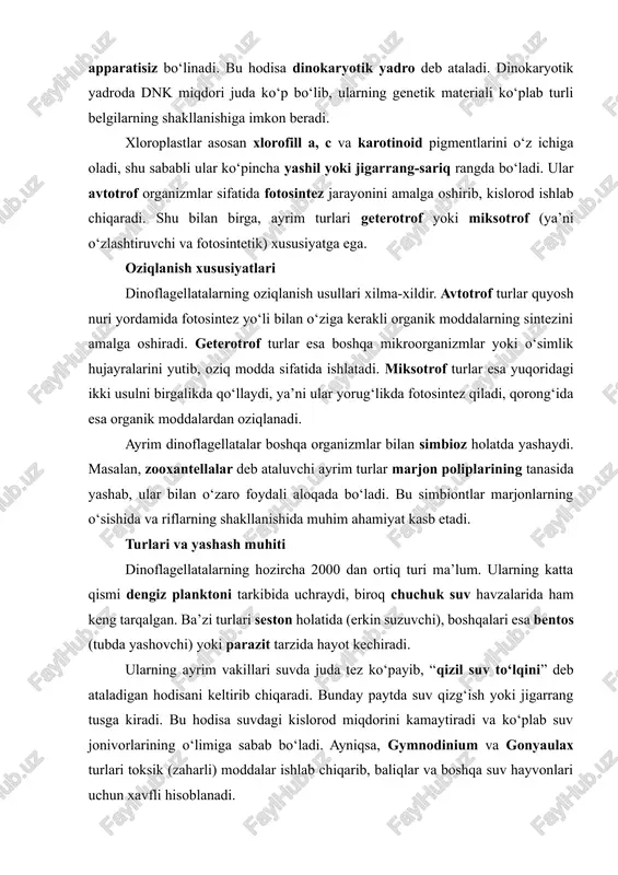 sta shohligiga, mastigophora (xivchinlilar) tipiga, dinophyceae sinfiga mansubdir. ularning eng mashhur vakillari: peridinium, ceratium, noctiluca, gonyaulax, gymnodinium, alexandrium va boshqalar. dinoflagellatalar — suv ekotizimining eng muhim mikroskopik komponentlaridan biridir. ular fitoplankton tarkibida bo‘lib, suvdagi oziq zanjirining boshlang‘ich bo‘g‘ini sifatida organik moddalarning aylanishini ta’minlaydi. shu bilan birga, ayrim turlari zaharli moddalar ajratib, ekologik muammolarga sabab bo‘ladi, boshqalari esa marjon riflari hayotini qo‘llab-quvvatlaydi. shunday qilib, dinoflagellatalar tabiatdagi biologik xilma-xillik, energiya almashinuvi va suv hayotining muvozanati uchun beqiyos ahamiyatga ega organizmlar hisoblanadi. 2. tuzilishi va harakatlanish xususiyatlari dinoflagellatalar (qalqondor xivchinlilar) — o‘ziga xos ichki va tashqi tuzilishga ega bo‘lgan mikroskopik suv organizmlaridir. ularning tuzilishi murakkab bo‘lib, boshqa bir hujayrali suv o‘tlari va protozoyalardan sezilarli darajada farq qiladi. bu organizmlarning harakatlanish, oziqlanish, himoyalanish va moslashuv jarayonlari bevosita ularning tanasining o‘ziga xos tuzilishiga bog‘liqdir. quyida ularning tuzilishi va harakatlanish xususiyatlari keng yoritiladi. tanasining umumiy tuzilishi dinoflagellatalarning tanasi asosan yumaloq, oval yoki konussimon shaklga ega bo‘ladi. …