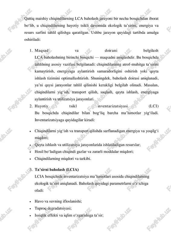 sh imkoniyatlari baholanadi. baholash metodlari va vositalari:  ekologik ko‘rsatkichlar: havoning ifloslanishi, suv va tuproq ifloslanishi, global isish potensiali;  resurs va energiya ko‘rsatkichlari: elektr energiyasi, issiqlik energiyasi va tabiiy resurslardan foydalanish;  moliyaviy va ijtimoiy ko‘rsatkichlar: chiqindilarni boshqarish xarajatlari, ishchi kuchi va jamoatchilikning salbiy ta’siri;  lca dasturiy vositalari: simapro, gabi, openlca va boshqa tizimlar inventarizatsiya va ta’sirni baholash jarayonini avtomatlashtirishga yordam beradi. qattiq maishiy chiqindilarning lca baholash jarayoni ularning hayotiy tsikli davomida ekologik va iqtisodiy ta’sirini aniqlash imkonini beradi. bu usul chiqindilarni boshqarish tizimini samarali qilish, resurs va energiya sarfini kamaytirish, chiqindilardan energiya olish va qayta ishlash jarayonlarini optimallashtirishga yordam beradi. lca baholash natijalari asosida ekologik xavfsiz va barqaror chiqindilarni boshqarish strategiyalari ishlab chiqilishi mumkin. umumiy xulosa qattiq maishiy chiqindilarning hayotiy tsikl tahlili (lca) chiqindilarning barcha bosqichlarida atrof-muhitga, resurslarga va energiyaga bo‘lgan ta’sirini aniqlash va baholashning samarali usulidir. lca chiqindilarni yig‘ish, transport qilish, saqlash, qayta ishlash, energiyaga aylantirish …