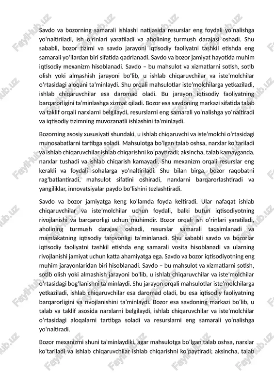ar esa daromad oladi. bu jarayon iqtisodiy faoliyatning barqarorligini ta’minlashga xizmat qiladi. bozor esa savdoning markazi sifatida talab va taklif orqali narxlarni belgilaydi, resurslarni eng samarali yo‘nalishga yo‘naltiradi va iqtisodiy tizimning muvozanatli ishlashini ta’minlaydi. bozorning asosiy xususiyati shundaki, u ishlab chiqaruvchi va iste’molchi o‘rtasidagi munosabatlarni tartibga soladi. mahsulotga bo‘lgan talab oshsa, narxlar ko‘tariladi va ishlab chiqaruvchilar ishlab chiqarishni ko‘paytiradi; aksincha, talab kamayganda, narxlar tushadi va ishlab chiqarish kamayadi. shu mexanizm orqali resurslar eng kerakli va foydali sohalarga yo‘naltiriladi. shu bilan birga, bozor raqobatni rag‘batlantiradi, mahsulot sifatini oshiradi, narxlarni barqarorlashtiradi va yangiliklar, innovatsiyalar paydo bo‘lishini tezlashtiradi. savdo va bozor jamiyatga keng ko‘lamda foyda keltiradi. ular nafaqat ishlab chiqaruvchilar va iste’molchilar uchun foydali, balki butun iqtisodiyotning rivojlanishi va barqarorligi uchun muhimdir. bozor orqali ish o‘rinlari yaratiladi, aholining turmush darajasi oshadi, resurslar samarali taqsimlanadi va mamlakatning iqtisodiy farovonligi ta’minlanadi. shu sababli savdo va bozorlar iqtisodiy faoliyatni tashkil etishda eng samarali vosita hisoblanadi va …