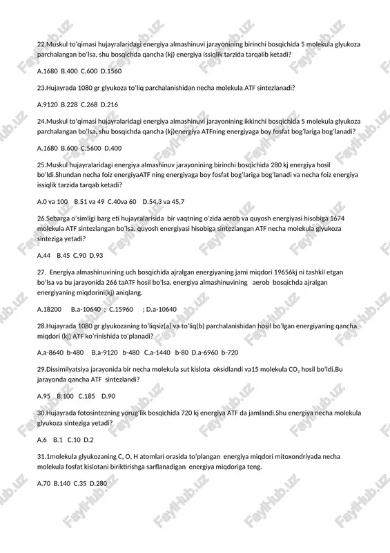 arzida tarqab ketadi? a.0 va 100 b.51 va 49 c.40va 60 d.54,3 va 45,7 26.sebarga o’simligi barg eti hujayralarisida bir vaqtning o’zida aerob va quyosh energiyasi hisobiga 1674 molekula atf sintezlangan bo’lsa, quyosh energiyasi hisobiga sintezlangan atf necha molekula glyukoza sinteziga yetadi? a.44 b.45 c.90 d.93 27. energiya almashinuvining uch bosqichida ajralgan energiyaning jami miqdori 19656kj ni tashkil etgan bo’lsa va bu jarayonida 266 taatf hosil bo’lsa, energiya almashinuvining aerob bosqichda ajralgan energiyaning miqdorini(kj) aniqlang. a.18200 b.a-10640 ; c.15960 ; d.a-10640 28.hujayrada 1080 gr glyukozaning to’liqsiz(a) va to’liq(b) parchalanishidan hosil bo’lgan energiyaning qancha miqdori (kj) atf ko’rinishida to’planadi? a.a-8640 b-480 b.a-9120 b-480 c.a-1440 b-80 d.a-6960 b-720 29.dissimilyatsiya jarayonida bir necha molekula sut kislota oksidlandi va15 molekula co2 hosil bo’ldi.bu jarayonda qancha atf sintezlandi? a.95 b.100 c.185 d.90 30.hujayrada fotosintezning yorug’lik bosqichida 720 kj energiya atf da jamlandi.shu energiya necha molekula glyukoza sinteziga yetadi? a.6 b.1 c.10 d.2 31.1molekula glyukozaning c, …