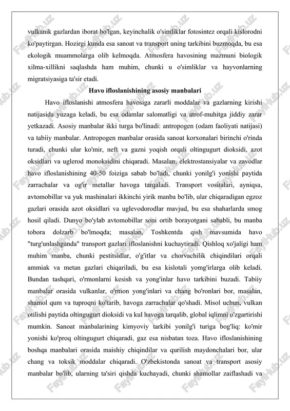 manba bo'lib, ular chiqaradigan egzoz gazlari orasida azot oksidlari va uglevodorodlar mavjud, bu esa shaharlarda smog hosil qiladi. dunyo bo'ylab avtomobillar soni ortib borayotgani sababli, bu manba tobora dolzarb bo'lmoqda; masalan, toshkentda qish mavsumida havo "turg'unlashganda" transport gazlari ifloslanishni kuchaytiradi. qishloq xo'jaligi ham muhim manba, chunki pestitsidlar, o'g'itlar va chorvachilik chiqindilari orqali ammiak va metan gazlari chiqariladi, bu esa kislotali yomg'irlarga olib keladi. bundan tashqari, o'rmonlarni kesish va yong'inlar havo tarkibini buzadi. tabiiy manbalar orasida vulkanlar, o'rmon yong'inlari va chang bo'ronlari bor, masalan, shamol qum va tuproqni ko'tarib, havoga zarrachalar qo'shadi. misol uchun, vulkan otilishi paytida oltingugurt dioksidi va kul havoga tarqalib, global iqlimni o'zgartirishi mumkin. sanoat manbalarining kimyoviy tarkibi yonilg'i turiga bog'liq: ko'mir yonishi ko'proq oltingugurt chiqaradi, gaz esa nisbatan toza. havo ifloslanishining boshqa manbalari orasida maishiy chiqindilar va qurilish maydonchalari bor, ular chang va toksik moddalar chiqaradi. o'zbekistonda sanoat va transport asosiy manbalar bo'lib, ularning ta'siri qishda kuchayadi, …