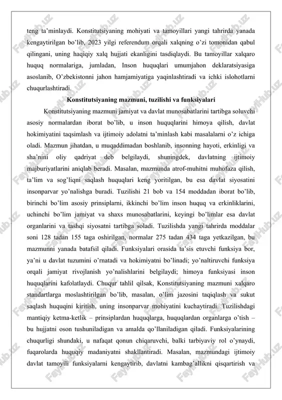 da atrof-muhitni muhofaza qilish, ta’lim va sog’liqni saqlash huquqlari keng yoritilgan, bu esa davlat siyosatini insonparvar yo’nalishga buradi. tuzilishi 21 bob va 154 moddadan iborat bo’lib, birinchi bo’lim asosiy prinsiplarni, ikkinchi bo’lim inson huquq va erkinliklarini, uchinchi bo’lim jamiyat va shaxs munosabatlarini, keyingi bo’limlar esa davlat organlarini va tashqi siyosatni tartibga soladi. tuzilishda yangi tahrirda moddalar soni 128 tadan 155 taga oshirilgan, normalar 275 tadan 434 taga yetkazilgan, bu mazmunni yanada batafsil qiladi. funksiyalari orasida ta’sis etuvchi funksiya bor, ya’ni u davlat tuzumini o’rnatadi va hokimiyatni bo’linadi; yo’naltiruvchi funksiya orqali jamiyat rivojlanish yo’nalishlarini belgilaydi; himoya funksiyasi inson huquqlarini kafolatlaydi. chuqur tahlil qilsak, konstitutsiyaning mazmuni xalqaro standartlarga moslashtirilgan bo’lib, masalan, o’lim jazosini taqiqlash va sukut saqlash huquqini kiritish, uning insonparvar mohiyatini kuchaytiradi. tuzilishdagi mantiqiy ketma-ketlik – prinsiplardan huquqlarga, huquqlardan organlarga o’tish – bu hujjatni oson tushuniladigan va amalda qo’llaniladigan qiladi. funksiyalarining chuqurligi shundaki, u nafaqat qonun chiqaruvchi, balki tarbiyaviy rol o’ynaydi, …