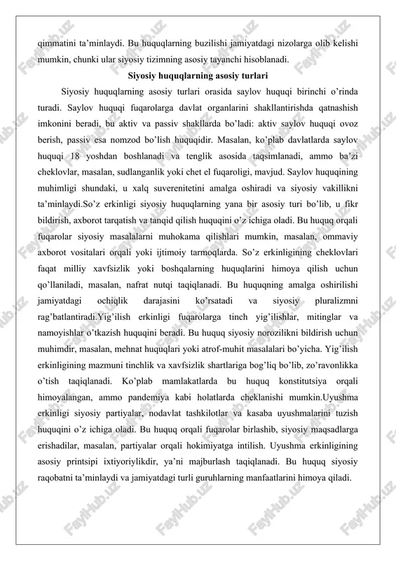 boshqalarning huquqlarini himoya qilish uchun qo’llaniladi, masalan, nafrat nutqi taqiqlanadi. bu huquqning amalga oshirilishi jamiyatdagi ochiqlik darajasini ko’rsatadi va siyosiy pluralizmni rag’batlantiradi.yig’ilish erkinligi fuqarolarga tinch yig’ilishlar, mitinglar va namoyishlar o’tkazish huquqini beradi. bu huquq siyosiy norozilikni bildirish uchun muhimdir, masalan, mehnat huquqlari yoki atrof-muhit masalalari bo’yicha. yig’ilish erkinligining mazmuni tinchlik va xavfsizlik shartlariga bog’liq bo’lib, zo’ravonlikka o’tish taqiqlanadi. ko’plab mamlakatlarda bu huquq konstitutsiya orqali himoyalangan, ammo pandemiya kabi holatlarda cheklanishi mumkin.uyushma erkinligi siyosiy partiyalar, nodavlat tashkilotlar va kasaba uyushmalarini tuzish huquqini o’z ichiga oladi. bu huquq orqali fuqarolar birlashib, siyosiy maqsadlarga erishadilar, masalan, partiyalar orqali hokimiyatga intilish. uyushma erkinligining asosiy printsipi ixtiyoriylikdir, ya’ni majburlash taqiqlanadi. bu huquq siyosiy raqobatni ta’minlaydi va jamiyatdagi turli guruhlarning manfaatlarini himoya qiladi. boshqa siyosiy huquqlar orasida axborot olish huquqi, petitstsiya huquqi va siyosiy ishtirok huquqi mavjud. axborot olish huquqi fuqarolarga davlat faoliyati haqida ma’lumot so’rash imkonini beradi, bu shaffoflikni oshiradi. petitstsiya huquqi esa fuqarolarga davlat …