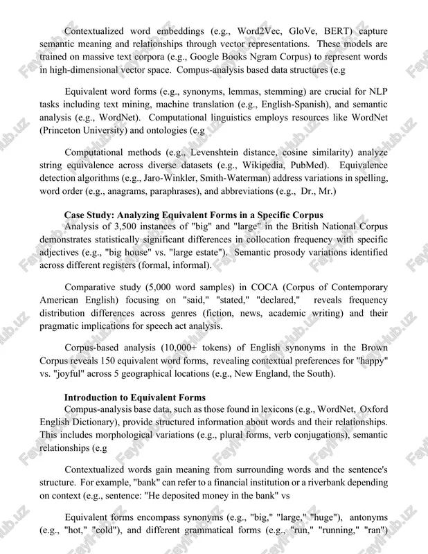 tions, analyzed via corpus-based methods like keyword-in-context (kwic) displays, providing insights into word choice in specific genres (e.g., academic writing vs. fiction). n-gram analysis (e.g computational methods for equivalence detection contextualized word embeddings (e.g., word2vec, glove, bert) capture semantic meaning and relationships through vector representations. these models are trained on massive text corpora (e.g., google books ngram corpus) to represent words in high-dimensional vector space. compus-analysis based data structures (e.g equivalent word forms (e.g., synonyms, lemmas, stemming) are crucial for nlp tasks including text mining, machine translation (e.g., english-spanish), and semantic analysis (e.g., wordnet). computational linguistics employs resources like wordnet (princeton university) and ontologies (e.g computational methods (e.g., levenshtein distance, cosine similarity) analyze string equivalence across diverse datasets (e.g., wikipedia, pubmed). equivalence detection algorithms (e.g., jaro-winkler, smith-waterman) address variations in spelling, word order (e.g., anagrams, paraphrases), and abbreviations (e.g., dr., mr.) case study: analyzing equivalent forms in a specific corpus …