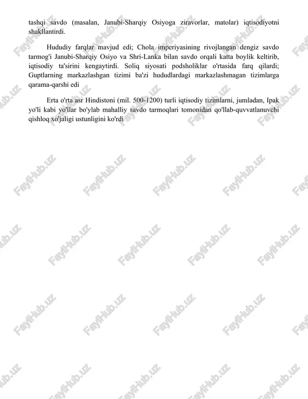 do orqali katta boylik keltirib, iqtisodiy ta'sirini kengaytirdi. soliq siyosati podsholiklar o'rtasida farq qilardi; guptlarning markazlashgan tizimi ba'zi hududlardagi markazlashmagan tizimlarga qarama-qarshi edi erta o'rta asr hindistoni (mil. 500-1200) turli iqtisodiy tizimlarni, jumladan, ipak yo'li kabi yo'llar bo'ylab mahalliy savdo tarmoqlari tomonidan qo'llab-quvvatlanuvchi qishloq xo'jaligi ustunligini ko'rdi xulosa erta oʻrta asr hindistoni mavjud madaniy anʼanalar bilan yangi taʼsirlarning jonli sintezini boshdan kechirdi, natijada turli mintaqaviy ifodalar paydo boʻldi. kuchli podsholiklar badiiy va meʼmoriy gullab-yashnashni diniy va intellektual taraqqiyot bilan birga rivojlantirdi va keyingi davrlarga uzoq muddatli meros qoldirdi. foydalanilgan adabiyotlar qadimgi hindiston tarixi bo'yicha asosiy manbalar.