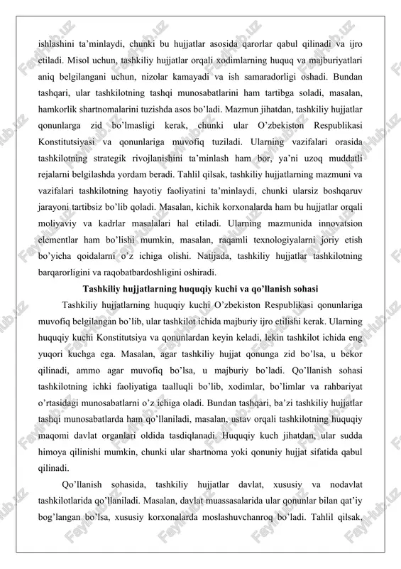 tartibsiz bo’lib qoladi. masalan, kichik korxonalarda ham bu hujjatlar orqali moliyaviy va kadrlar masalalari hal etiladi. ularning mazmunida innovatsion elementlar ham bo’lishi mumkin, masalan, raqamli texnologiyalarni joriy etish bo’yicha qoidalarni o’z ichiga olishi. natijada, tashkiliy hujjatlar tashkilotning barqarorligini va raqobatbardoshligini oshiradi. tashkiliy hujjatlarning huquqiy kuchi va qo’llanish sohasi tashkiliy hujjatlarning huquqiy kuchi o’zbekiston respublikasi qonunlariga muvofiq belgilangan bo’lib, ular tashkilot ichida majburiy ijro etilishi kerak. ularning huquqiy kuchi konstitutsiya va qonunlardan keyin keladi, lekin tashkilot ichida eng yuqori kuchga ega. masalan, agar tashkiliy hujjat qonunga zid bo’lsa, u bekor qilinadi, ammo agar muvofiq bo’lsa, u majburiy bo’ladi. qo’llanish sohasi tashkilotning ichki faoliyatiga taalluqli bo’lib, xodimlar, bo’limlar va rahbariyat o’rtasidagi munosabatlarni o’z ichiga oladi. bundan tashqari, ba’zi tashkiliy hujjatlar tashqi munosabatlarda ham qo’llaniladi, masalan, ustav orqali tashkilotning huquqiy maqomi davlat organlari oldida tasdiqlanadi. huquqiy kuch jihatdan, ular sudda himoya qilinishi mumkin, chunki ular shartnoma yoki qonuniy hujjat sifatida qabul qilinadi. qo’llanish …