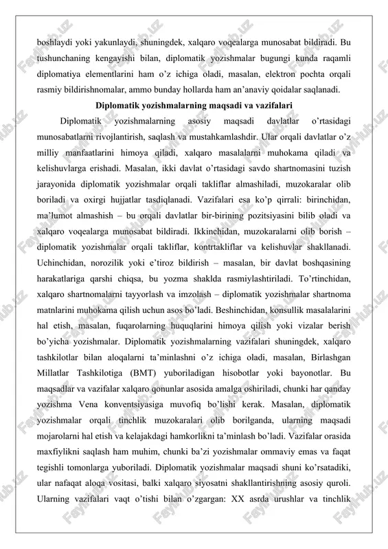 bilib oladi va xalqaro voqealarga munosabat bildiradi. ikkinchidan, muzokaralarni olib borish – diplomatik yozishmalar orqali takliflar, kontrtakliflar va kelishuvlar shakllanadi. uchinchidan, norozilik yoki e’tiroz bildirish – masalan, bir davlat boshqasining harakatlariga qarshi chiqsa, bu yozma shaklda rasmiylashtiriladi. to’rtinchidan, xalqaro shartnomalarni tayyorlash va imzolash – diplomatik yozishmalar shartnoma matnlarini muhokama qilish uchun asos bo’ladi. beshinchidan, konsullik masalalarini hal etish, masalan, fuqarolarning huquqlarini himoya qilish yoki vizalar berish bo’yicha yozishmalar. diplomatik yozishmalarning vazifalari shuningdek, xalqaro tashkilotlar bilan aloqalarni ta’minlashni o’z ichiga oladi, masalan, birlashgan millatlar tashkilotiga (bmt) yuboriladigan hisobotlar yoki bayonotlar. bu maqsadlar va vazifalar xalqaro qonunlar asosida amalga oshiriladi, chunki har qanday yozishma vena konventsiyasiga muvofiq bo’lishi kerak. masalan, diplomatik yozishmalar orqali tinchlik muzokaralari olib borilganda, ularning maqsadi mojarolarni hal etish va kelajakdagi hamkorlikni ta’minlash bo’ladi. vazifalar orasida maxfiylikni saqlash ham muhim, chunki ba’zi yozishmalar ommaviy emas va faqat tegishli tomonlarga yuboriladi. diplomatik yozishmalar maqsadi shuni ko’rsatadiki, ular nafaqat aloqa vositasi, …