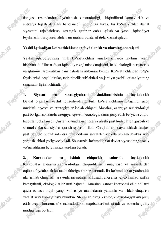 rga, ekologik texnologiyalarni joriy etish orqali korxona o‘z mahsulotlarini raqobatbardosh qiladi va bozorda ijobiy imidjga ega bo‘ladi. 3. ijtimoiy va ekologik monitoringda foydalanish yashil ish o‘rinlari soni va ekologik savodxonlik ko‘rsatkichlari jamiyatning yashil iqtisodiyotga moslashuv darajasini baholashda muhim rol o‘ynaydi. shu orqali davlat va jamoat tashkilotlari aholining ekologik ongini oshirish bo‘yicha ta’lim va targ‘ibot dasturlarini ishlab chiqadi. masalan, maktab va oliy ta’lim muassasalarida ekologik bilimlarni kuchaytirish, “yashil maktab”, “eko-marafon” kabi loyihalarni amalga oshirish orqali aholining tabiatga nisbatan mas’uliyati oshadi. 4. moliyaviy va investitsion qarorlar qabul qilishda foydalanish ko‘rsatkichlar investorlar uchun ham muhim vosita hisoblanadi. chiqindilarni kamaytirish darajasi, energiya samaradorligi va qayta tiklanadigan energiya ulushi kabi ko‘rsatkichlar asosida investorlar ekologik samarador va tejamkor loyihalarga sarmoya kiritadi. shu tarzda, investitsiyalar iqtisodiy foydani oshirish bilan birga, ekologik barqarorlikni ham ta’minlaydi. misol uchun, quyosh va shamol elektr stansiyalariga sarmoya kiritish orqali nafaqat foyda olinadi, balki havodagi zararli gazlar chiqishi kamayadi. 5. iqlim o‘zgarishiga qarshi …