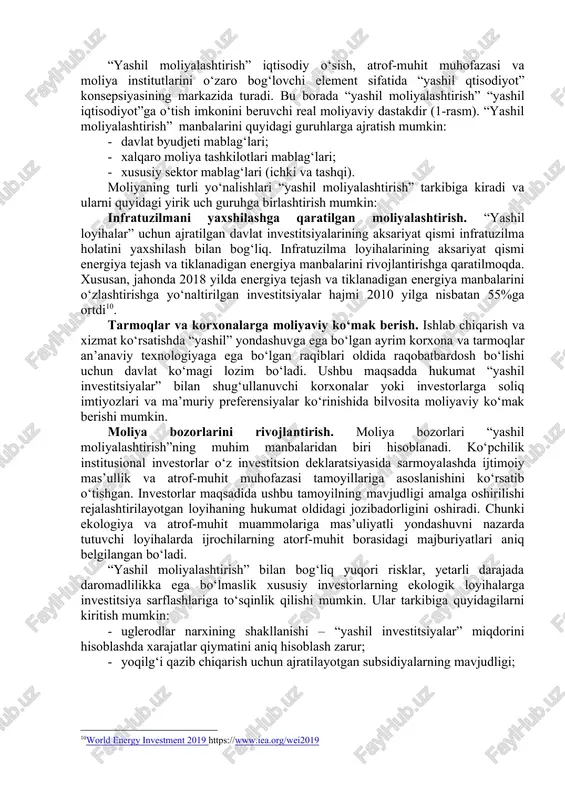 ing countries an expanded stocktaking report prepared for the g20 development working group, ifc climate business department; and spratt and griffith-jones (2013): mobilising investment for inclusive green growth in low-income countries, giz.] iqtisodiy adabiyotdagi ta’riflarni quyidagicha guruhlash mumkin: birinchi guruhga xos umumiy jihat shundaki, atrof-muhitni muhofaza qilish bilan bog‘liq texnologik jarayonlar, loyihalar va dasturlarni moliyalashtirishning keng qamrovli usullari “yashil” moliya sifatida talqin etiladi, ikkinchi guruh ta’riflarda esa “yashil moliya” ekologik tarkibiy elementga ega bo‘lgan moliyaviy mahsulotlar (dastaklar) va xizmatlar (kreditlar, obligatsiyalar, aksiyalar va boshqalar) sifatida tushuntiriladi[footnoteref:8]. [8: low carbon green growth roadmap for asia and the pacific http://www.unescap.org/resources/low-carbon- green-growth-roadmap-asia-and-pacific.] demak, “yashil moliyalashtirish” atrof-muhitga ta’sir ko‘rsatuvchi barcha omillarni hisobga oluvchi va ekologik barqarorlikni ta’minlashni nazarda tutuvchi investitsiyalash va kreditlashning barcha shakllarini qamrab oladi. 2. “yashil moliyalashtirish” tizimining tarkibi va amal qilish xususiyatlari jahon amaliyoti ko‘rsatishicha, “yashil iqtisodiyot”ni moliyalashtirishga bo‘lgan extiyojni qondirish imkoniyatlari mavjud. barcha “yashil loyihalar” jiddiy moliyalashtirishni talab etadi. “yashil …