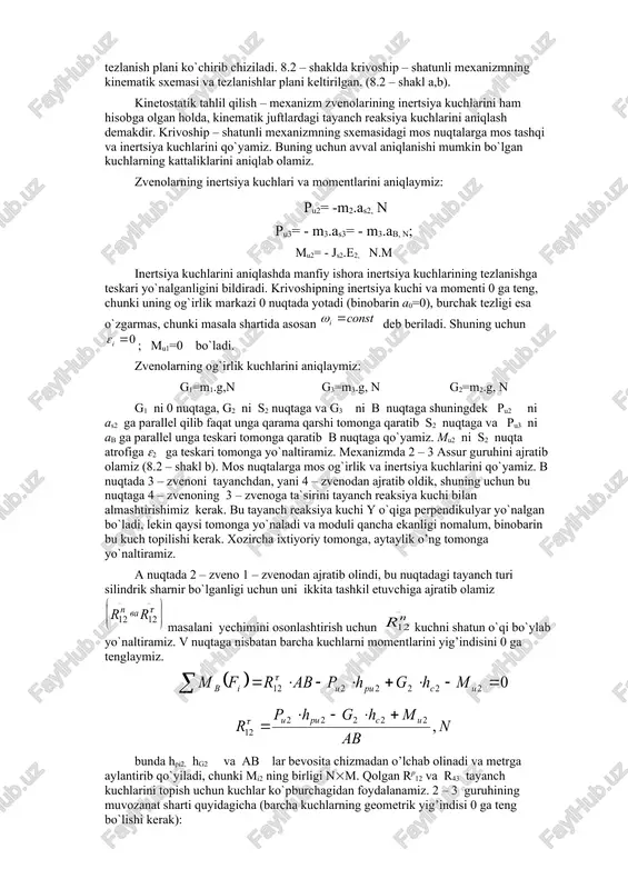 i aniqlaymiz: pu2= -m2.as2, n pu3= - m3.as3= - m3.ab, n; mu2= - js2.e2, n.m inertsiya kuchlarini aniqlashda manfiy ishora inertsiya kuchlarining tezlanishga teskari yo`nalganligini bildiradi. krivoshipning inertsiya kuchi va momenti 0 ga teng, chunki uning og`irlik markazi 0 nuqtada yotadi (binobarin a0=0), burchak tezligi esa o`zgarmas, chunki masala shartida asosan deb beriladi. shuning uchun ; mu1=0 bo`ladi. zvenolarning og`irlik kuchlarini aniqlaymiz: g1=m1.g,n g3=m3.g, n g2=m2.g, n g1 ni 0 nuqtaga, g2 ni s2 nuqtaga va g3 ni b nuqtaga shuningdek pu2 ni as2 ga parallel qilib faqat unga qarama qarshi tomonga qaratib s2 nuqtaga va pu3 ni ab ga parallel unga teskari tomonga qaratib b nuqtaga qo`yamiz. mu2 ni s2 nuqta atrofiga 2 ga teskari tomonga yo`naltiramiz. mexanizmda 2 – 3 assur guruhini ajratib olamiz (8.2 – shakl b). mos nuqtalarga mos og`irlik va inertsiya kuchlarini qo`yamiz. b nuqtada 3 – zvenoni tayanchdan, yani 4 – zvenodan ajratib oldik, …