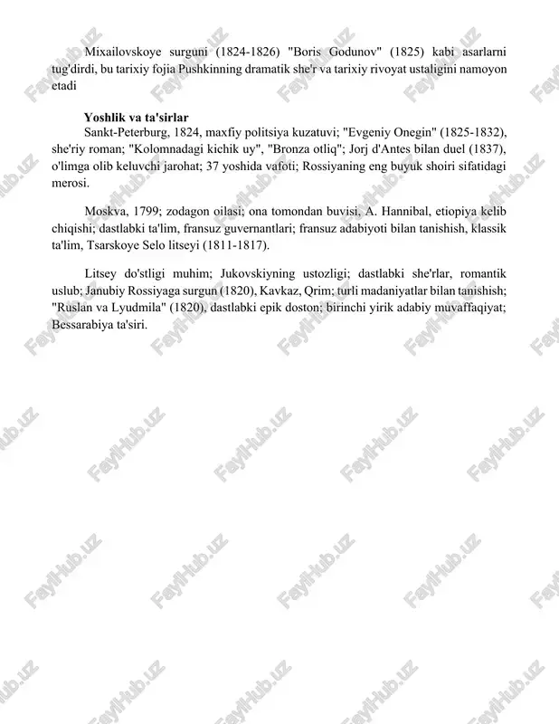 odalangan radikal siyosiy qarashlari uni podsholik rejimi nazorati ostiga oldi mixailovskoye surguni (1824-1826) "boris godunov" (1825) kabi asarlarni tug'dirdi, bu tarixiy fojia pushkinning dramatik she'r va tarixiy rivoyat ustaligini namoyon etadi yoshlik va ta'sirlar sankt-peterburg, 1824, maxfiy politsiya kuzatuvi; "evgeniy onegin" (1825-1832), she'riy roman; "kolomnadagi kichik uy", "bronza otliq"; jorj d'antes bilan duel (1837), o'limga olib keluvchi jarohat; 37 yoshida vafoti; rossiyaning eng buyuk shoiri sifatidagi merosi. moskva, 1799; zodagon oilasi; ona tomondan buvisi, a. hannibal, etiopiya kelib chiqishi; dastlabki ta'lim, fransuz guvernantlari; fransuz adabiyoti bilan tanishish, klassik ta'lim, tsarskoye selo litseyi (1811-1817). litsey do'stligi muhim; jukovskiyning ustozligi; dastlabki she'rlar, romantik uslub; janubiy rossiyaga surgun (1820), kavkaz, qrim; turli madaniyatlar bilan tanishish; "ruslan va lyudmila" (1820), dastlabki epik doston; birinchi yirik adabiy muvaffaqiyat; bessarabiya ta'siri. xulosa pushkinning qisqa, fojiali hayoti uning adabiy dahosiga chuqur ta'sir ko'rsatdi. uning turli janrlardagi asarlari rus adabiyotining poydevori bo'lib qolmoqda va butun dunyoda ilhomlantirib, ta'sir …