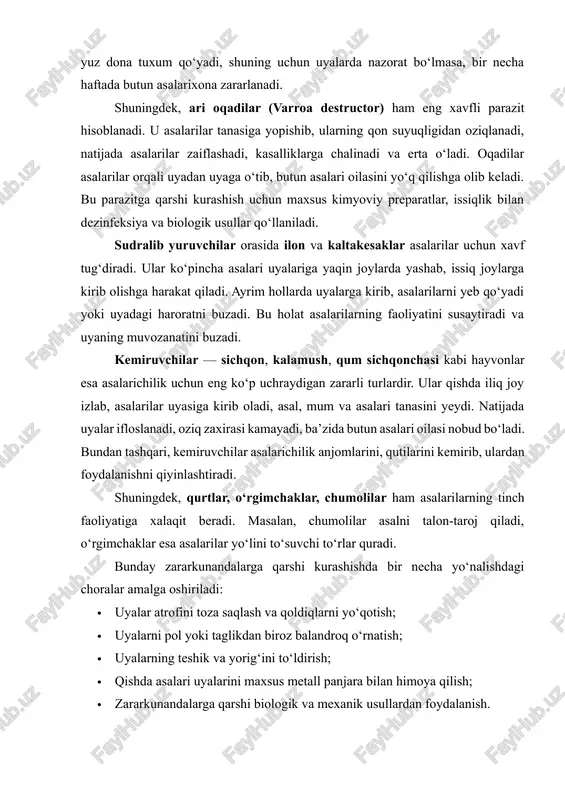 alarilarni yeb qo‘yadi yoki uyadagi haroratni buzadi. bu holat asalarilarning faoliyatini susaytiradi va uyaning muvozanatini buzadi. kemiruvchilar — sichqon, kalamush, qum sichqonchasi kabi hayvonlar esa asalarichilik uchun eng ko‘p uchraydigan zararli turlardir. ular qishda iliq joy izlab, asalarilar uyasiga kirib oladi, asal, mum va asalari tanasini yeydi. natijada uyalar ifloslanadi, oziq zaxirasi kamayadi, ba’zida butun asalari oilasi nobud bo‘ladi. bundan tashqari, kemiruvchilar asalarichilik anjomlarini, qutilarini kemirib, ulardan foydalanishni qiyinlashtiradi. shuningdek, qurtlar, o‘rgimchaklar, chumolilar ham asalarilarning tinch faoliyatiga xalaqit beradi. masalan, chumolilar asalni talon-taroj qiladi, o‘rgimchaklar esa asalarilar yo‘lini to‘suvchi to‘rlar quradi. bunday zararkunandalarga qarshi kurashishda bir necha yo‘nalishdagi choralar amalga oshiriladi: · uyalar atrofini toza saqlash va qoldiqlarni yo‘qotish; · uyalarni pol yoki taglikdan biroz balandroq o‘rnatish; · uyalarning teshik va yorig‘ini to‘ldirish; · qishda asalari uyalarini maxsus metall panjara bilan himoya qilish; · zararkunandalarga qarshi biologik va mexanik usullardan foydalanish. 3-reja: zararkunandalarga qarshi kurashish choralari va profilaktika usullari asalarichilikda …