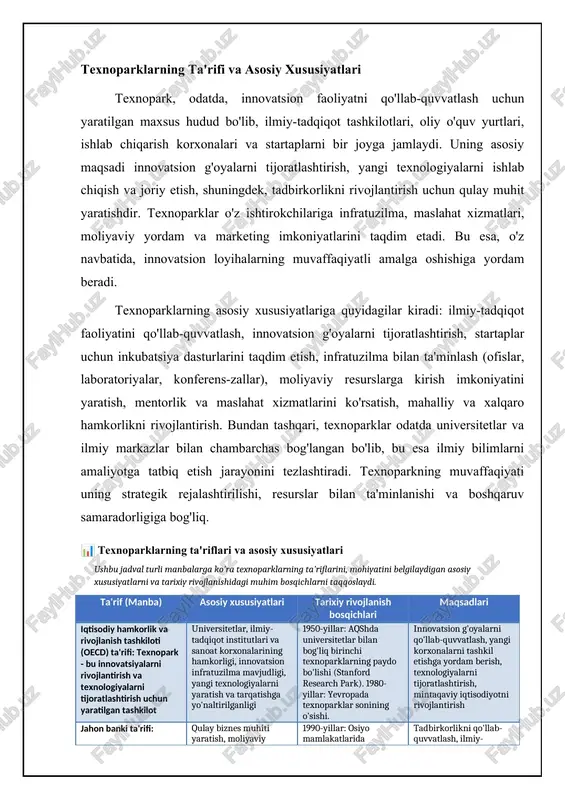 mahalliy innovatsion mahsulotlar eksportini rag'batlantirish, ilm-fan va sanoat o'rtasidagi aloqalarni mustahkamlash texnoparklarning iqtisodiy mohiyati va vazifalari texnoparklar iqtisodiy nuqtai nazardan innovatsion faoliyatni rag'batlantirish, yangi ish o'rinlarini yaratish, yuqori texnologiyali mahsulotlar va xizmatlar eksportini oshirish orqali mamlakat iqtisodiyotiga muhim hissa qo'shadi. ular, ayniqsa, o'tish davri iqtisodiyotiga ega bo'lgan davlatlar uchun muhim ahamiyatga ega, chunki ular iqtisodiy diversifikatsiyani ta'minlash va raqobatbardoshlikni oshirishga yordam beradi. texnoparklar shuningdek, investitsiyalarni jalb qilish, mintaqaviy rivojlanishni rag'batlantirish va ilmiy salohiyatni saqlab qolishda muhim rol o'ynaydi. texnoparklarning asosiy vazifalariga quyidagilar kiradi: innovatsion loyihalarni qo'llab-quvvatlash va moliyalashtirish, startaplar uchun qulay shart-sharoitlar yaratish, ilmiy-tadqiqot ishlarini olib borish uchun infratuzilma ta'minoti, biznesni rivojlantirish bo'yicha maslahat xizmatlari ko'rsatish, marketing va sotishni qo'llab-quvvatlash, mahalliy va xalqaro investorlarni jalb qilish, yangi texnologiyalarni joriy etish va tarqatish. bundan tashqari, texnoparklar oliy o'quv yurtlari va ilmiy-tadqiqot institutlari bilan hamkorlikni yo'lga qo'yish orqali talabalar va yosh olimlarning innovatsion faoliyatga jalb etilishiga ko'maklashadi. 📊 texnoparklar innovatsion faoliyatni tashkil …