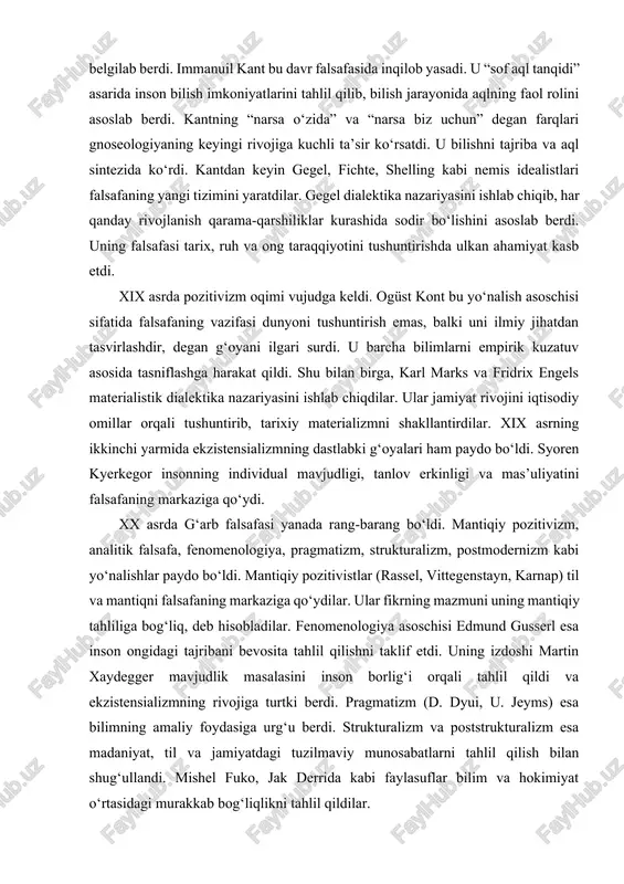 iqtisodiy omillar orqali tushuntirib, tarixiy materializmni shakllantirdilar. xix asrning ikkinchi yarmida ekzistensializmning dastlabki g‘oyalari ham paydo bo‘ldi. syoren kyerkegor insonning individual mavjudligi, tanlov erkinligi va mas’uliyatini falsafaning markaziga qo‘ydi. xx asrda g‘arb falsafasi yanada rang-barang bo‘ldi. mantiqiy pozitivizm, analitik falsafa, fenomenologiya, pragmatizm, strukturalizm, postmodernizm kabi yo‘nalishlar paydo bo‘ldi. mantiqiy pozitivistlar (rassel, vittegenstayn, karnap) til va mantiqni falsafaning markaziga qo‘ydilar. ular fikrning mazmuni uning mantiqiy tahliliga bog‘liq, deb hisobladilar. fenomenologiya asoschisi edmund gusserl esa inson ongidagi tajribani bevosita tahlil qilishni taklif etdi. uning izdoshi martin xaydegger mavjudlik masalasini inson borlig‘i orqali tahlil qildi va ekzistensializmning rivojiga turtki berdi. pragmatizm (d. dyui, u. jeyms) esa bilimning amaliy foydasiga urg‘u berdi. strukturalizm va poststrukturalizm esa madaniyat, til va jamiyatdagi tuzilmaviy munosabatlarni tahlil qilish bilan shug‘ullandi. mishel fuko, jak derrida kabi faylasuflar bilim va hokimiyat o‘rtasidagi murakkab bog‘liqlikni tahlil qildilar. zamonaviy g‘arb falsafasi texnologik taraqqiyot, axborot inqilobi, bioetika va ekologik muammolar bilan chambarchas bog‘langan. …