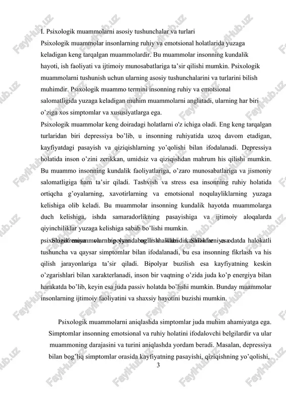 sional va psixologik durumini ifodalaydi, muammolar esa bu holatlarning buzilishidan kelib chiqadi. diagnostika jarayonida muammoning turiga va darajasiga qarab, to’g’ri davolash usullari tanlanadi. psixologik muammolarning individual xususiyatlari va tashqi omillar bilan bog’liqligi muhim ahamiyatga ega bo’lib, shaxsning ijtimoiy muhitiga va biologik faktorlariga bog’liq bo’lishi mumkin. umuman olganda, psixologik muammolar inson salomatligining muhim qismidir va ularni aniqlash, tushunish hamda davolash uchun zamonaviy metodlar va texnologiyalar rivojlanmoqda. bu sohada olib borilayotgan izlanishlar insonlarning ruhiy farovonligini oshirishga qaratilgan bo’lib, jamiyat, ta’lim muassasalari va sog’liqni saqlash tiziminingroli muhimdir. psixologik muammolar bilan samarali kurashish uchun bilim vatushunchalarni kengaytirish, psixologik 4 xizmatlar va davolash muhitini yaxshilash zarur. bu esa insonlarning ruhiy salomatligini mustahkamlash va jamiyatda sog’lom emotsional muhitni yaratishga xizmat qiladi. ii. tashxis va davolash usullarining amaliy qo'llanilishi tashxis va davolash usullarining amaliy qo’llanilishi psixologik muammolarni aniqlash va ularni samarali davolashda muhim ahamiyatga ega bo‘lgan jarayonlardir. bu usullar, insonlarning ruhiy salomatligini tiklash va muammolarni nazorat qilish …