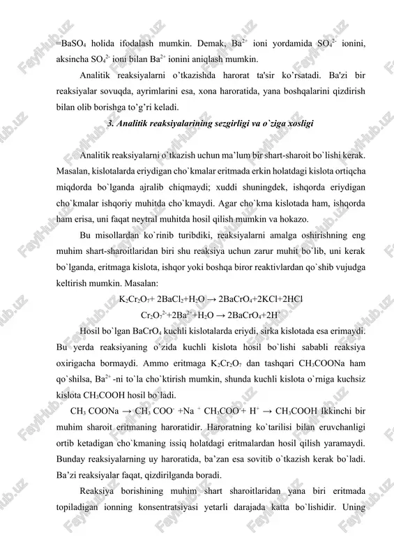da oz bo`lsa, reaksiya chiqmay qoladi. sababi: har qanday moddaning eritmadagi konsentratsiyasi uning ayni sharoitdagi eruvchanligidan ortiq bo`lgandagina, shu modda cho`kmaga tushadi. agar modda qiyin eriydigan bo`lsa, topiladigan ionning konsentratsiyasi nihoyatda oz bo`lsada cho`kma tushsa, bunday reaksiyalar seziluvchan reaksiyalar deyiladi. reaksiyaning sezuvchanligi miqdoriy jihatdan bir-biriga bog`langan ikkita ko`rsatkich: topilishi minimumi va suyultirish chegarasi bilan tavsiflanadi. topilish minimumi modda yoki ionning reaksiya muayyan shart-sharoitlarda o`tkazilganida topilishi mumkin bo`lgan eng kam miqdoridir. modda (ion)ning shu reaksiya yordamida topilishi mumkin bo’lgan eng kam konsentratsiyasi suyultirish chegarasi deyiladi. reaksiyalarning seziluvchanligi bilan bir qatorda, ularning o’ziga xosligi ham juda katta ahamiyatga ega. bir ion boshqa ionlar bilan aralashgan holatda bo’lganda ham uni tajriba sharoitda ajratmasdan turib to’g’ridan-to’g’ri aniqlashga imkon beradigan reaksiya, o’sha ion uchun o’ziga xos (spetsifik) reaksiya deyiladi. bunga ishqor ta’sirida qizdirilganda hidi va boshqa xossalaridan ammiak ajralib chiqayotganligi oson bilinadigan nh4+ni aniqlash reaksiyasini misol qilib keltirish mumkin: nh4++oh- → nh3 ↑+ h2o ammoniy …