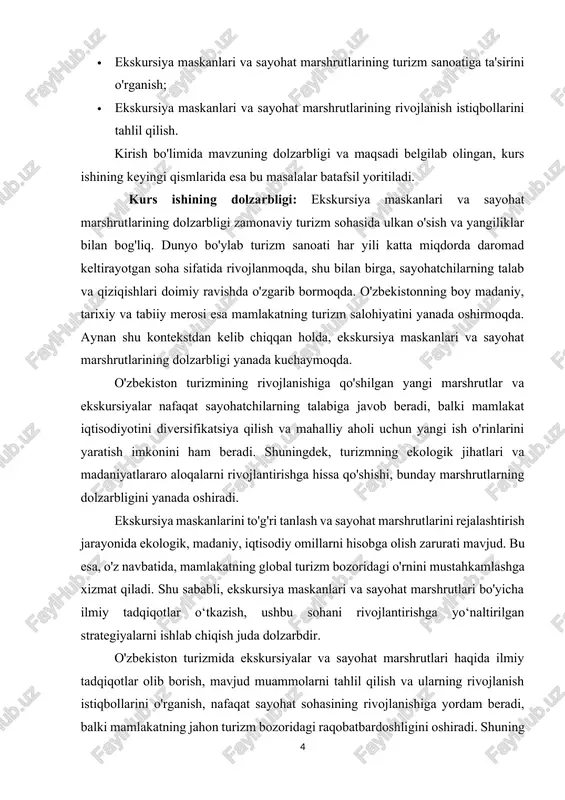 chiqish imkonini beradi. kurs ishining ob’ekti: kurs ishining ob’ekti ekskursiya maskanlari va sayohat marshrutlarining turizm sohasidagi o‘rni, ularning rivojlanishi, tashkil etilishi va boshqarilishi jarayonlaridir. bu ob'ekt doirasida, ekskursiya maskanlarining turli turlari (tarixiy, madaniy, tabiiy va boshqa) va sayohat marshrutlarining ahamiyati, ularning turistlar uchun taqdim etadigan imkoniyatlari, sayohat yo‘nalishlarining ekologik, iqtisodiy va madaniy omillarga ta'siri, shuningdek, ularning turizm sanoatiga qo‘shgan hissasi o‘rganiladi. kurs ishida, shuningdek, o'zbekiston hududidagi ekskursiya maskanlari va sayohat marshrutlari alohida tahlil qilinadi, bu joylar o'zining tarixiy va madaniy boyliklari bilan sayohatchilarni jalb etadi. kurs ishining ob'ekti doirasida, ushbu maskanlar va marshrutlarni yaratish va rivojlantirishdagi zamonaviy metodologiyalar, strategiyalar va innovatsion yondashuvlar ham o'rganiladi. bu ob'ektni tahlil qilish orqali ekskursiya maskanlarining samarali tashkil etilishiga yordam beradigan usullar, sayohat marshrutlarini optimallashtirish va turizmni rivojlantirish uchun yangi yo‘nalishlar taklif qilish maqsad qilingan. kurs ishining maqsadi: kurs ishining maqsadi — ekskursiya maskanlari va sayohat marshrutlarining turizm sohasidagi o‘rni, ahamiyati va rivojlanish imkoniyatlarini o‘rganish, …