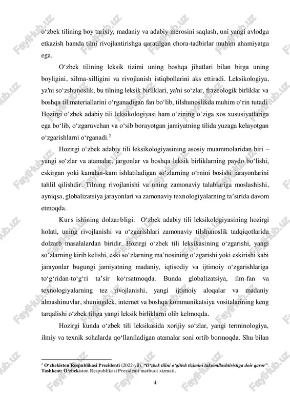 internet va boshqa kommunikatsiya vositalarining keng tarqalishi o‘zbek tiliga yangi leksik birliklarni olib kelmoqda. hozirgi kunda o‘zbek tili leksikasida xorijiy so‘zlar, yangi terminologiya, ilmiy va texnik sohalarda qo‘llaniladigan atamalar soni ortib bormoqda. shu bilan 2 o‘zbekiston respublikasi prezidenti (2022-yil). “o‘zbek tilini o‘qitish tizimini takomillashtirishga doir qaror”. tashkent: o‘zbekiston respublikasi prezidenti matbuot xizmati. 5 birga, eski so‘zlar, ifodalar va frazeologik birliklar zamon talablariga mos kelmay qolishi mumkin. o‘zbek tilidagi bu o‘zgarishlarni tahlil qilish, yangi leksik birliklar va so‘zlar o‘zlashtirilayotgan xorijiy tillar bilan aloqada o‘zgarishlarni o‘rganish bugungi kunda tilshunoslar uchun dolzarb vazifa hisoblanadi. kurs ishining maqsadi: ushbu kurs ishining asosiy maqsadi hozirgi o‘zbek adabiy tili leksikologiyasini o‘rganish va uning holatini tahlil qilishdir. maqsad quyidagi aniq vazifalarni bajarishni ko‘zda tutadi:  hozirgi o‘zbek adabiy tili leksikasining tarkibini o‘rganish: o‘zbek tilidagi so‘zlar va ifodalarning turli turlarini (oddiy va murakkab so‘zlar, sinonimlar, antonimlar, frazeologizm) tahlil qilish. bu so‘zlar qanday o‘zgarishlarga uchrayotganini va qanday yangi birliklar …