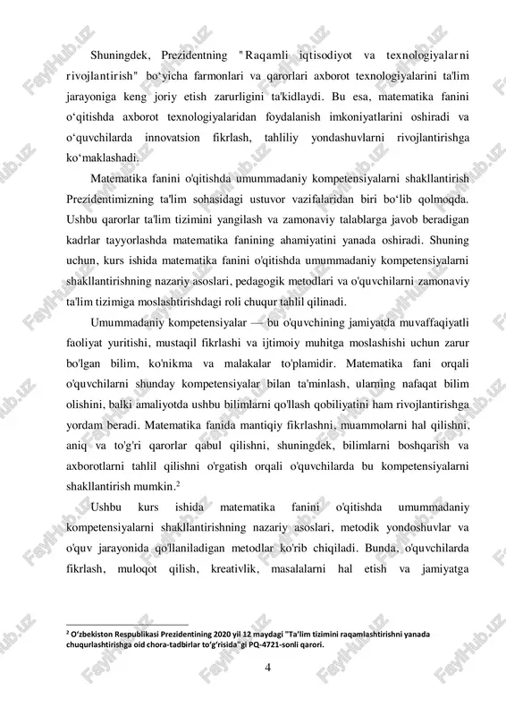 siyalar ham muhim ahamiyatga ega. o'quvchilarning o'ziga bo'lgan ishonchini oshirish, kreativ fikrlashni rivojlantirish va ijtimoiy muhitda samarali faoliyat yuritish imkoniyatini yaratish matematika fanini o'qitishning asosiy vazifalaridan biridir. shu sababli, matematika fanini o'qitishda umummadaniy kompetensiyalarni shakllantirish dolzarb masala bo'lib qolmoqda. o'qituvchilarni metodik jihatdan qo'llab-quvvatlash va zamonaviy pedagogik texnologiyalarni joriy etish orqali bu kompetensiyalarni rivojlantirish mumkin. shuningdek, bunday kompetensiyalar o'quvchilarning nafaqat akademik, balki ijtimoiy hayotda ham muvaffaqiyatli bo'lishlariga ko'maklashadi. shu nuqtai nazardan, kurs ishining dolzarbligi, matematika fanini o'qitishda o'quvchilarda umummadaniy kompetensiyalarni shakllantirishning zarurligini va uning o'qitish jarayoniga qo'shgan qiymatini ko'rsatishdan iboratdir. kurs ishining maqsadi: ushbu kurs ishining maqsadi — matematika fanini o'qitish jarayonida o'quvchilarda umummadaniy kompetensiyalarni shakllantirishning nazariy va amaliy asoslarini tahlil qilish, ularni rivojlantirish uchun samarali pedagogik metodlar va usullarni aniqlashdir. bunda quyidagi aniq maqsadlar ko'zda tutiladi:  umummadaniy kompetensiyalarni tushuntirish va ularning ta'limdagi ahamiyatini ochib berish.  matematika fanida umummadaniy kompetensiyalarni shakllantirishning nazariy asoslarini o'rganish. 6  o'quvchilarda mantiqiy fikrlash, …