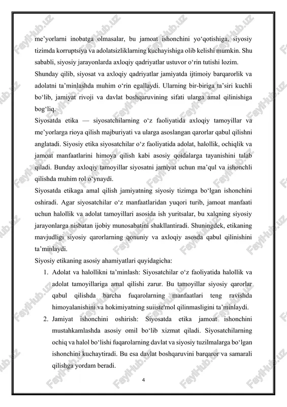 i chuqur anglashlari kerak. professional etika shu maqsadda siyosatchilarning faoliyatida axloqiy tamoyillarni belgilaydi va ularni noto‘g‘ri xatti-harakatlardan himoya qilishga xizmat qiladi. siyosatda professional etikaning asosiy tamoyillari quyidagilardir: 1. adolat va halollik: siyosatchilar o‘z faoliyatida barcha fuqarolarni teng ko‘rishlari va ularning manfaatlarini adolatli ravishda himoya qilishlari kerak. siyosiy qarorlar halollik asosida qabul qilinib, korruptsiya, yolg‘on axborot tarqatish va suiiste’mollardan xoli bo‘lishi lozim. 2. jamoat manfaatini ustun qo‘yish: professional etika siyosatchilardan o‘z shaxsiy yoki guruhiy manfaatlarini emas, balki jamiyatning umumiy farovonligini birinchi o‘ringa qo‘yishni talab qiladi. bu tamoyil orqali siyosatchilarning faoliyati xalq ishonchini qozonishi va davlat boshqaruviga bo‘lgan ishonchni mustahkamlashi mumkin. 3. mas'uliyat va hisobdorlik: siyosatchilar o‘z harakatlari uchun jamiyat oldida javobgar bo‘lishlari kerak. bu mas'uliyat o‘z lavozimlaridan suiiste’mol qilmaslik va ularning qarorlari oqibatlari uchun javobgarlikni zimmasiga olishni talab qiladi. hisobotlilik shuningdek siyosatchilarning jamoatchilikka ochiq va tushunarli tarzda o‘z faoliyatlari haqida axborot berishlarini ta’minlaydi. 4. qonun ustuvorligi: professional etika siyosatchilardan o‘z faoliyatini …