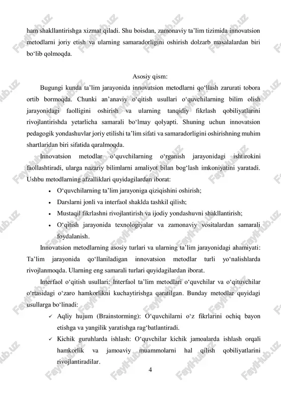 ri quyidagilardan iborat:  o‘quvchilarning ta’lim jarayoniga qiziqishini oshirish;  darslarni jonli va interfaol shaklda tashkil qilish;  mustaqil fikrlashni rivojlantirish va ijodiy yondashuvni shakllantirish;  o‘qitish jarayonida texnologiyalar va zamonaviy vositalardan samarali foydalanish. innovatsion metodlarning asosiy turlari va ularning ta’lim jarayonidagi ahamiyati: ta’lim jarayonida qo‘llaniladigan innovatsion metodlar turli yo‘nalishlarda rivojlanmoqda. ularning eng samarali turlari quyidagilardan iborat. interfaol o‘qitish usullari: interfaol ta’lim metodlari o‘quvchilar va o‘qituvchilar o‘rtasidagi o‘zaro hamkorlikni kuchaytirishga qaratilgan. bunday metodlar quyidagi usullarga bo‘linadi:  aqliy hujum (brainstorming): o‘quvchilarni o‘z fikrlarini ochiq bayon etishga va yangilik yaratishga rag‘batlantiradi.  kichik guruhlarda ishlash: o‘quvchilar kichik jamoalarda ishlash orqali hamkorlik va jamoaviy muammolarni hal qilish qobiliyatlarini rivojlantiradilar. 5  munozara va bahslar: o‘quvchilarning tanqidiy va analitik tafakkurini rivojlantirishga yordam beradi. interfaol o‘qitish metodlari ta’lim sifatini oshirish bilan birga, o‘quvchilarning mustaqil qaror qabul qilish qobiliyatini rivojlantirishga ham xizmat qiladi. 1-rasm. boshlang‘ich sinfda o‘qitishning zamonaviy texnologiyalaridan foydalanish usullari muammoli ta’lim (problem-based learning …