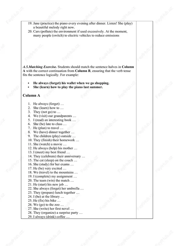 ework … 11. she (watch) a movie … 12. he always (help) his mother … 13. i (meet) my best friend … 14. they (celebrate) their anniversary … 15. the cat (sleep) on the couch … 16. she (study) for her exams … 17. he (be) very excited … 18. we (travel) to the mountains … 19. i (complete) my assignment … 20. the team (win) the match … 21. he (start) his new job … 22. she always (forget) her umbrella … 23. they (prepare) lunch together … 24. i (be) at the library … 25. he (fix) his bike … 26. we (go) to the zoo … 27. she (write) her first novel … 28. they (organize) a surprise party … 29. i always (drink) coffee … 30. he (play) video games … column b. 1. while the dog was barking loudly. 2. when their guests arrived early. …