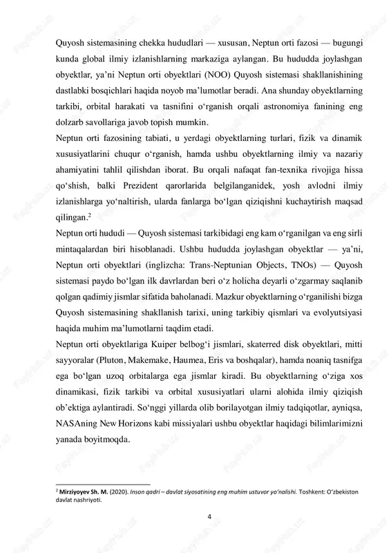, neptun orti fazosi — global ilmiy hamjamiyat tomonidan alohida e’tibor markazida turibdi. ushbu hududda joylashgan obyektlar quyosh sistemasining ilk shakllanish davridagi moddalardan tashkil topgan bo‘lib, ularning fizik, kimyoviy va dinamik xususiyatlarini o‘rganish orqali koinot tarixining eng qadimiy bosqichlari haqida muhim ma’lumotlar olish mumkin. so‘nggi yillarda ushbu mavzuning dolzarbligi quyidagi omillar bilan izohlanadi: neptun orti obyektlari quyosh sistemasidagi boshqa sayyoralarga nisbatan ko‘proq qadimiy moddalardan iborat bo‘lib, ular bizga sistema evolyutsiyasining dastlabki bosqichlari haqida dalillar beradi. yangi avlod teleskoplari va kosmik apparatlar (masalan, new horizons) orqali bu obyektlar haqida aniq ilmiy ma’lumotlar olinmoqda. noolar bilan bog‘liq kashfiyotlar, masalan, "to‘qqizinchi sayyora" mavjudligi haqidagi gipotezalar ilmiy muhitda keng muhokama qilinmoqda. 6 bu obyektlarning harakat dinamikasi, tarkibi va tasnifi hali hanuz to‘liq o‘rganilmagan bo‘lib, tadqiqotlar uchun keng imkoniyatlar mavjud. shuningdek, o‘zbekiston respublikasi prezidentining 2020–2030 yillarga mo‘ljallangan ilm-fan va innovatsiyalarni rivojlantirish strategiyasida zamonaviy fan sohalarini chuqur o‘rganish, kosmik tadqiqotlarga bo‘lgan e’tiborni kuchaytirish alohida vazifa sifatida …