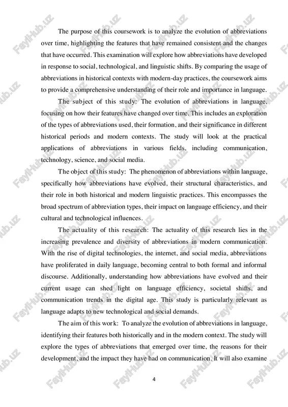 usage, and purpose.  to explore the role of abbreviations in contemporary communication, particularly in fields such as technology, business, and social media.  to analyze the impact of abbreviations on language efficiency, communication, and understanding.  to identify challenges and criticisms related to the overuse or misuse of abbreviations in both formal and informal language. the methods of investigation:  historical research: analyzing primary texts from different historical periods to study how abbreviations were used in the past.  comparative analysis: comparing the features and forms of abbreviations in earlier and modern languages to identify differences and trends.  content analysis: studying contemporary written and digital communication (e.g., social media, professional documents) to understand current abbreviation practices.  linguistic analysis: examining how abbreviations affect the structure, syntax, and semantics of language in various contexts.  survey or interviews (optional): gathering opinions from language users or experts on their views …