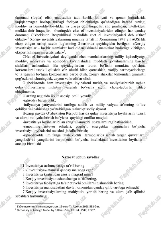 atlariga safarbar etadigan barcha mulkiy, moliyaviy, intellektual boyliklardir. 1998 yil 30 aprelda qabul qilingan «chet el investitsiyalari to’g’risida»gi o’zbekiston respublikasi qonunining 3-moddasida «chet ellik investorlar asosan 4 daromad (foyda) olish maqsadida tadbirkorlik faoliyati va qonun hujjatlarida taqiqlanmagan boshqa turdagi faoliyat ob’ektlariga qo’shadigan barcha turdagi moddiy va nomoddiy boyliklar va ularga doir huquqlar, shu jumladan, intellektual mulkka doir huquqlar, shuningdek chet el investitsiyalaridan olingan har qanday daromad o’zbekiston respublikasi hududida chet el investitsiyalari deb e’tirof etiladi».1 xorijiy investitsiyalarining umumiy ta’rifi f. xeniusning 1947 yil aqshda chop etilgan tashqi savdo lug’atining 2-nashrida quyidagicha berilgan: «xorijiy investitsiyalar – bu bir mamlakat hududidan ikkinchi mamlakat hududiga kiritilgan, eksport kilingan investitsiyalar»2. chet el investitsiyalari deyilganda chet mamlakatlarning milliy iqtisodiyotga moddiy, moliyaviy va nomoddiy ko’rinishidagi muddatli qo’yilmalarning barcha shakllari tushuniladi. bu quyidagilardan iborat bo’lishi mumkin: qo’shma korxonalarni tashkil qilishda o’z ulushi bilan qatnashish, xorijiy sarmoyadorlarga to’la tegishli bo’lgan korxonalarni barpo etish, xorijiy shaxslar tomonidan qimmatli qog’ozlarni, …