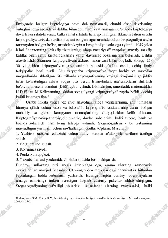 blash va sun’iy intellekt, kriptografiya sohasini yangi darajaga olib chiqishga xizmat qilishi mumkin. shunday qilib, bu yo‘nalishda ilmiy izlanishlarni davom ettirish va yangi innovatsion yondashuvlarni joriy qilish axborot xavfsizligini ta’minlashning eng muhim yo‘nalishlaridan biridir. kriptografiya tarixi bir necha ming yilliklarga borib taqaladi. birinchi shifrlash tizimlari miloddan avvalgi to'rtinchi ming yillikda yozish bilan bir vaqtda paydo bo'lgan. qadimgi yunoniston va qadimgi rimda kriptografiya allaqachon faoliyatning turli sohalarida, ayniqsa jamoat sohalarida keng qo'llanilgan edi. (yuliy tsezar, galliy urushi haqidagi yozuvlar, miloddan avvalgi 1-asr.) o'rta asrlarning qorong'i yillarida shifrlash amaliyoti qat'iy ishonch bilan saqlangan. salib yurishlari yillarida papa bilan birga xizmat qilgan kriptograflar bir yillik ishdan so'ng jismoniy halokatga duchor bo'lishdi. qadimgi davrlardan 1949 yilgacha kriptologiyaning rivojlanish davri odatda ilmiygacha bo'lgan kriptologiya davri deb nomlanadi, chunki o'sha davrlarning yutuqlari sezgi asosida va dalillar bilan qo'llab-quvvatlanmagan. o'shanda kriptologiya deyarli fan sifatida emas, balki san'at sifatida ham qo'llanilgan. ikkinchi jahon urushi kriptografiya tarixida burilish nuqtasi …