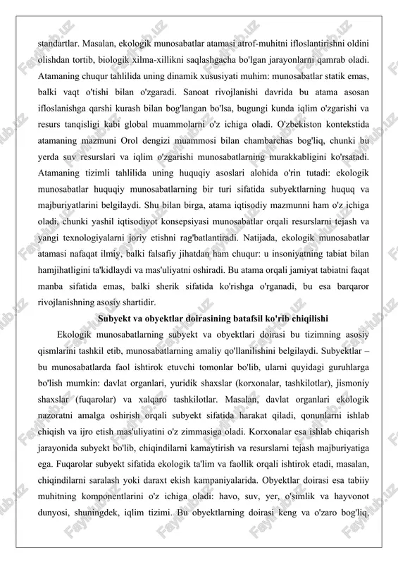 u insoniyatning tabiat bilan hamjihatligini ta'kidlaydi va mas'uliyatni oshiradi. bu atama orqali jamiyat tabiatni faqat manba sifatida emas, balki sherik sifatida ko'rishga o'rganadi, bu esa barqaror rivojlanishning asosiy shartidir. subyekt va obyektlar doirasining batafsil ko'rib chiqilishi ekologik munosabatlarning subyekt va obyektlari doirasi bu tizimning asosiy qismlarini tashkil etib, munosabatlarning amaliy qo'llanilishini belgilaydi. subyektlar – bu munosabatlarda faol ishtirok etuvchi tomonlar bo'lib, ularni quyidagi guruhlarga bo'lish mumkin: davlat organlari, yuridik shaxslar (korxonalar, tashkilotlar), jismoniy shaxslar (fuqarolar) va xalqaro tashkilotlar. masalan, davlat organlari ekologik nazoratni amalga oshirish orqali subyekt sifatida harakat qiladi, qonunlarni ishlab chiqish va ijro etish mas'uliyatini o'z zimmasiga oladi. korxonalar esa ishlab chiqarish jarayonida subyekt bo'lib, chiqindilarni kamaytirish va resurslarni tejash majburiyatiga ega. fuqarolar subyekt sifatida ekologik ta'lim va faollik orqali ishtirok etadi, masalan, chiqindilarni saralash yoki daraxt ekish kampaniyalarida. obyektlar doirasi esa tabiiy muhitning komponentlarini o'z ichiga oladi: havo, suv, yer, o'simlik va hayvonot dunyosi, shuningdek, iqlim tizimi. …