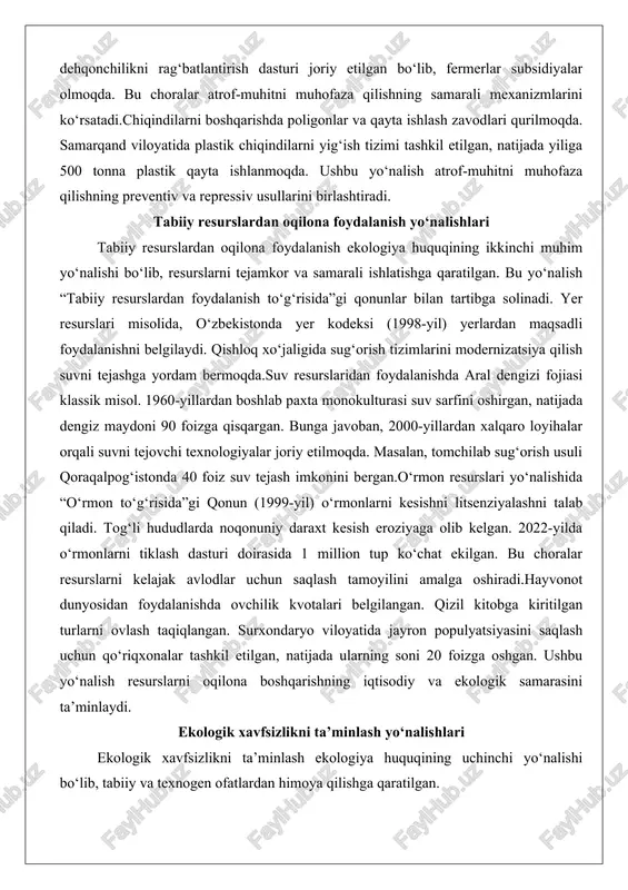 qoraqalpog‘istonda 40 foiz suv tejash imkonini bergan.o‘rmon resurslari yo‘nalishida “o‘rmon to‘g‘risida”gi qonun (1999-yil) o‘rmonlarni kesishni litsenziyalashni talab qiladi. tog‘li hududlarda noqonuniy daraxt kesish eroziyaga olib kelgan. 2022-yilda o‘rmonlarni tiklash dasturi doirasida 1 million tup ko‘chat ekilgan. bu choralar resurslarni kelajak avlodlar uchun saqlash tamoyilini amalga oshiradi.hayvonot dunyosidan foydalanishda ovchilik kvotalari belgilangan. qizil kitobga kiritilgan turlarni ovlash taqiqlangan. surxondaryo viloyatida jayron populyatsiyasini saqlash uchun qo‘riqxonalar tashkil etilgan, natijada ularning soni 20 foizga oshgan. ushbu yo‘nalish resurslarni oqilona boshqarishning iqtisodiy va ekologik samarasini ta’minlaydi. ekologik xavfsizlikni ta’minlash yo‘nalishlari ekologik xavfsizlikni ta’minlash ekologiya huquqining uchinchi yo‘nalishi bo‘lib, tabiiy va texnogen ofatlardan himoya qilishga qaratilgan. “ekologik xavfsizlik to‘g‘risida”gi qonun loyihasi ishlab chiqilmoqda. ekologik xavfsizlik milliy xavfsizlikning tarkibiy qismidir.tabiiy ofatlar misolida, zilzila xavfi yuqori bo‘lgan hududlarda qurilish normalari qat’iy. farg‘ona vodiysida 2020-yildagi zilziladan keyin binolarni mustahkamlash dasturi amalga oshirilgan. texnogen xavflar yo‘nalishida yadroviy xavfsizlik muhim. o‘zbekistonda yadroviy energiya ishlatilmasa-da, radioaktiv chiqindilar nazorati mavjud.sanoat avariyalari oldini …