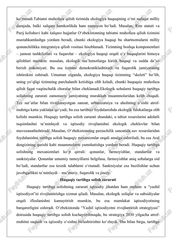 kab muammolaridan kelib chiqadi. tez sur’atlar bilan rivojlanayotgan sanoat, urbanizatsiya va aholining o‘sishi atrof-muhitga katta yuklama qo‘yadi, bu esa tartibsiz foydalanishda ekologik falokatlarga olib kelishi mumkin. huquqiy tartibga solish zarurati shundaki, u tabiat resurslarini adolatli taqsimlashni ta’minlaydi va iqtisodiy rivojlanishni ekologik cheklovlar bilan muvozanatlashtiradi. masalan, o‘zbekistonning paxtachilik sanoatida suv resurslaridan foydalanishni tartibga solish huquqiy mexanizmlar orqali amalga oshiriladi, bu esa aral dengizining qurishi kabi muammolarni yumshatishga yordam beradi. huquqiy tartibga solishning mexanizmlari ko‘p qirrali: qonunlar, farmoyishlar, standartlar va sanktsiyalar. qonunlar umumiy tamoyillarni belgilasa, farmoyishlar aniq sohalarga oid bo‘ladi, standartlar esa texnik talablarni o‘rnatadi. sanktsiyalar esa buzilishlar uchun javobgarlikni ta’minlaydi – ma’muriy, fuqarolik va jinoiy. huquqiy tartibga solish zarurati huquqiy tartibga solishning zarurati iqtisodiy jihatdan ham muhim: u “yashil iqtisodiyot”ni rivojlantirishga xizmat qiladi. masalan, ekologik soliqlar va subsidiyalar orqali ifloslanishni kamaytirish mumkin, bu esa mamlakat iqtisodiyotining barqarorligini oshiradi. o‘zbekistonda “yashil iqtisodiyotni rivojlantirish strategiyasi” doirasida huquqiy tartibga solish kuchaytirilmoqda, bu strategiya 2030 …