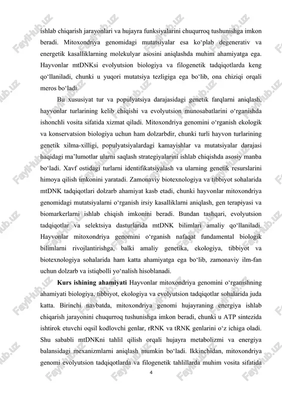 ish, balki evolyutsion, ekologik va biotibbiy tadqiqotlarda ham dolzarb va istiqbolli yo‘nalish hisoblanadi. mavzuning maqsadi hayvonlar mitoxondriya genomining struktura, funksional xususiyatlari, evolyutsion ahamiyati va biologik jarayonlardagi rolini tizimli tarzda o‘rganish va tahlil qilishdir. tadqiqot orqali mitoxondriya genomi va uning tarkibiy elementlari, ya’ni oqsil kodlovchi genlar, rrnk va trnk genlarining hayvon hujayrasidagi funksiyalari aniqlanadi, shuningdek, turli hayvonlar guruhlari bo‘yicha mtdnkning o‘ziga xosligi va evolyutsion farqlari o‘rganiladi. mavzuning vazifalari · mitoxondriya genomining tuzilishi va gen tarkibini o‘rganish, uning oqsil kodlovchi genlar, rrnk va trnk genlari xususiyatlarini aniqlash. · hayvonlar turkumlari bo‘yicha mtdnkning uzunligi, nukleotid tarkibi va tsirkulyar tuzilishdagi farqlarini tahlil qilish. · mitoxondriya genomi orqali hujayra energetik jarayonlari, atp sintezi, apoptoz va boshqa biologik mexanizmlardagi rolini aniqlash. · evolyutsion biologiya va filogenetik tadqiqotlar nuqtai nazaridan mtdnk mutatsiyalari va turar populyatsiya darajasidagi genetik farqlarni o‘rganish. · mitoxondriya genomini ekologiya va konservatsion biologiya sohalarida xavf ostidagi turlarni identifikatsiyalash, populyatsiyalarni monitoring qilish va genetik xilma-xillikni …