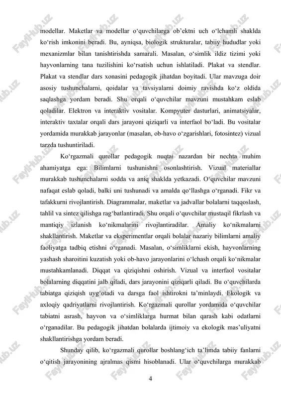 atlantiradi. shu orqali o‘quvchilar mustaqil fikrlash va mantiqiy izlanish ko‘nikmalarini rivojlantiradilar. amaliy ko‘nikmalarni shakllantirish. maketlar va eksperimentlar orqali bolalar nazariy bilimlarni amaliy faoliyatga tadbiq etishni o‘rganadi. masalan, o‘simliklarni ekish, hayvonlarning yashash sharoitini kuzatish yoki ob-havo jarayonlarini o‘lchash orqali ko‘nikmalar mustahkamlanadi. diqqat va qiziqishni oshirish. vizual va interfaol vositalar bolalarning diqqatini jalb qiladi, dars jarayonini qiziqarli qiladi. bu o‘quvchilarda tabiatga qiziqish uyg‘otadi va darsga faol ishtirokni ta’minlaydi. ekologik va axloqiy qadriyatlarni rivojlantirish. ko‘rgazmali qurollar yordamida o‘quvchilar tabiatni asrash, hayvon va o‘simliklarga hurmat bilan qarash kabi odatlarni o‘rganadilar. bu pedagogik jihatdan bolalarda ijtimoiy va ekologik mas’uliyatni shakllantirishga yordam beradi. shunday qilib, ko‘rgazmali qurollar boshlang‘ich ta’limda tabiiy fanlarni o‘qitish jarayonining ajralmas qismi hisoblanadi. ular o‘quvchilarga murakkab tushunchalarni tushuntirish, amaliy ko‘nikmalarni shakllantirish, tahlil va sintez ko‘nikmalarini rivojlantirish hamda ekologik va axloqiy qadriyatlarni singdirishda samarali vosita sifatida xizmat qiladi. shu sababli, darslik va pedagogik amaliyotda ko‘rgazmali qurollardan to‘g‘ri va samarali foydalanish muhim ahamiyat kasb etadi. …