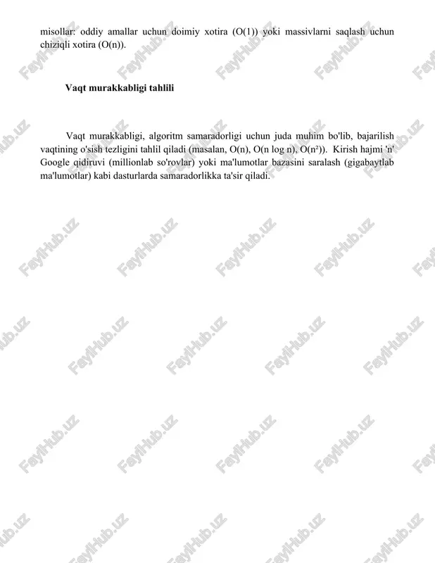 : oddiy amallar uchun doimiy xotira (o(1)) yoki massivlarni saqlash uchun chiziqli xotira (o(n)). vaqt murakkabligi tahlili vaqt murakkabligi, algoritm samaradorligi uchun juda muhim bo'lib, bajarilish vaqtining o'sish tezligini tahlil qiladi (masalan, o(n), o(n log n), o(n²)). kirish hajmi 'n' google qidiruvi (millionlab so'rovlar) yoki ma'lumotlar bazasini saralash (gigabaytlab ma'lumotlar) kabi dasturlarda samaradorlikka ta'sir qiladi. xulosa samarali algoritm loyihalash optimal dasturiy ta'minot samaradorligi uchun muhimdir. big o yozuvi kabi usullarni qo'llagan ehtiyotkorlik bilan tahlil algoritmlarni taqqoslash va berilgan vazifa uchun eng mosini tanlash imkonini beradi, natijada resurslardan foydalanish va bajarilish tezligiga ta'sir qiladi. foydalanilgan adabiyotlar algoritmlar bo'yicha qo'llanmalar.