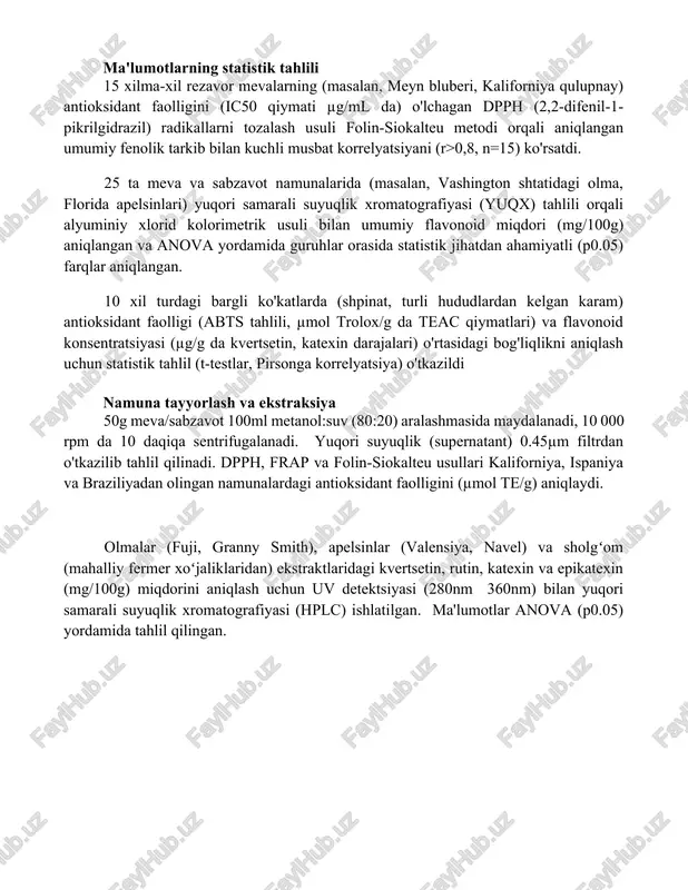 bilan bog'liq holda aniqlaydi har xil mevalar (masalan, olma, rezavor mevalar, sitrus mevalari) va sabzavotlardagi (masalan, brokkoli, ispanak, piyoz) umumiy flavonoid miqdori (umf) folin-siokalteu usuli kabi spektrofotometrik usullar yordamida aniqlanadi va katekhin ekvivalenti (ke) yoki rutik ekvivalenti (re) mg/g da ifodalanadi yuqori samarali suyuqlik xromatografiyasi (yuqx) diodli massiv detektori (dad) yoki mass-spektrometriya (ms) bilan birgalikda meva va sabzavot matritsalarida alohida flavonoidlarni (masalan, kvertsetin, kaempferol, antosianinlar) aniq aniqlash va miqdorini aniqlash imkonini beradi ma'lumotlarning statistik tahlili 15 xilma-xil rezavor mevalarning (masalan, meyn bluberi, kaliforniya qulupnay) antioksidant faolligini (ic50 qiymati µg/ml da) o'lchagan dpph (2,2-difenil-1-pikrilgidrazil) radikallarni tozalash usuli folin-siokalteu metodi orqali aniqlangan umumiy fenolik tarkib bilan kuchli musbat korrelyatsiyani (r>0,8, n=15) ko'rsatdi. 25 ta meva va sabzavot namunalarida (masalan, vashington shtatidagi olma, florida apelsinlari) yuqori samarali suyuqlik xromatografiyasi (yuqx) tahlili orqali alyuminiy xlorid kolorimetrik usuli bilan umumiy flavonoid miqdori (mg/100g) aniqlangan va anova yordamida guruhlar orasida statistik jihatdan ahamiyatli (p0.05) farqlar aniqlangan. …