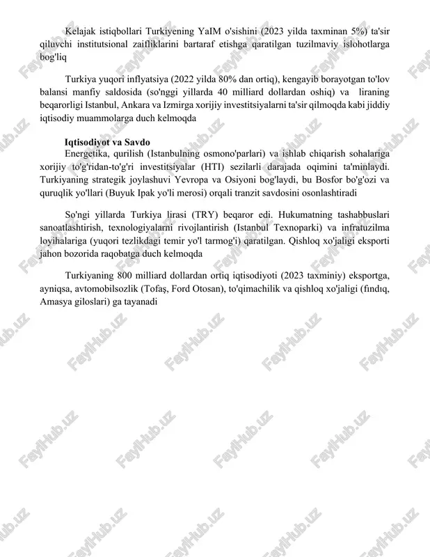 bartaraf etishga qaratilgan tuzilmaviy islohotlarga bog'liq turkiya yuqori inflyatsiya (2022 yilda 80% dan ortiq), kengayib borayotgan to'lov balansi manfiy saldosida (so'nggi yillarda 40 milliard dollardan oshiq) va liraning beqarorligi istanbul, ankara va izmirga xorijiy investitsiyalarni ta'sir qilmoqda kabi jiddiy iqtisodiy muammolarga duch kelmoqda iqtisodiyot va savdo energetika, qurilish (istanbulning osmono'parlari) va ishlab chiqarish sohalariga xorijiy to'g'ridan-to'g'ri investitsiyalar (hti) sezilarli darajada oqimini ta'minlaydi. turkiyaning strategik joylashuvi yevropa va osiyoni bog'laydi, bu bosfor bo'g'ozi va quruqlik yo'llari (buyuk ipak yo'li merosi) orqali tranzit savdosini osonlashtiradi so'ngi yillarda turkiya lirasi (try) beqaror edi. hukumatning tashabbuslari sanoatlashtirish, texnologiyalarni rivojlantirish (istanbul texnoparki) va infratuzilma loyihalariga (yuqori tezlikdagi temir yo'l tarmog'i) qaratilgan. qishloq xo'jaligi eksporti jahon bozorida raqobatga duch kelmoqda turkiyaning 800 milliard dollardan ortiq iqtisodiyoti (2023 taxminiy) eksportga, ayniqsa, avtomobilsozlik (tofaş, ford otosan), to'qimachilik va qishloq xo'jaligi (fındıq, amasya giloslari) ga tayanadi xulosa turkiya – yevropa va osiyo oʻrtasidagi koʻprik, boy tarix va xilma-xil madaniyatga …