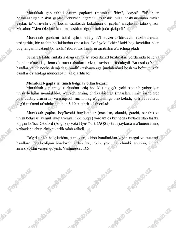 olmoshlar va ravishilarni tushunish huquqiy hujjatlar, ilmiy hisobotlar (masalan, gipotezani tasdiqlovchi topilmalar, sezilarli o'zgarishlar ro'y bergan tadqiqotlar) va badiiy asarlarda grammatik jihatdan to'g'ri va nozik murakkab gaplar tuzish uchun muhimdir qarindosh olmoshlar (kim, kimga, kimniki, qaysi, u) qarindosh gaplarni boshlab, ot/olmoshlarni aniqlaydi (masalan, london shahrida joylashgan ko'k uy). ravish gaplari (qachon, qayerda, nega) fe'llarni aniqlab, vaqt, joy, sababni ko'rsatadi (masalan, men 25 yoshimda bo'lganimda parijga bordim) murakkab gaplarni tahlil qilish murakkab gap tahlili qaram gaplarni (masalan, "kim", "qaysi", "ki" bilan boshlanadigan nisbat gaplar, "chunki", "garchi", "sababi" bilan boshlanadigan ravish gaplar, toʻldiruvchi yoki kesim vazifasida keladigan ot gaplar) aniqlashni talab qiladi. masalan: "men oksford kutubxonasidan olgan kitob juda qiziqarli" murakkab gaplarni tahlil qilish oddiy fe'l-mavzu-to`ldiruvchi tuzilmalaridan tashqarida, bir nechta bo`laklardan (masalan, "va" yoki "lekin" kabi bog`lovchilar bilan bog`langan mustaqil bo`laklar) iborat tuzilmalarni ajratishni o`z ichiga oladi samarali tahlil sintaksis diagrammalari yoki daraxt tuzilmalari yordamida band va iboralar o'rtasidagi ierarxik munosabatlarni vizual …