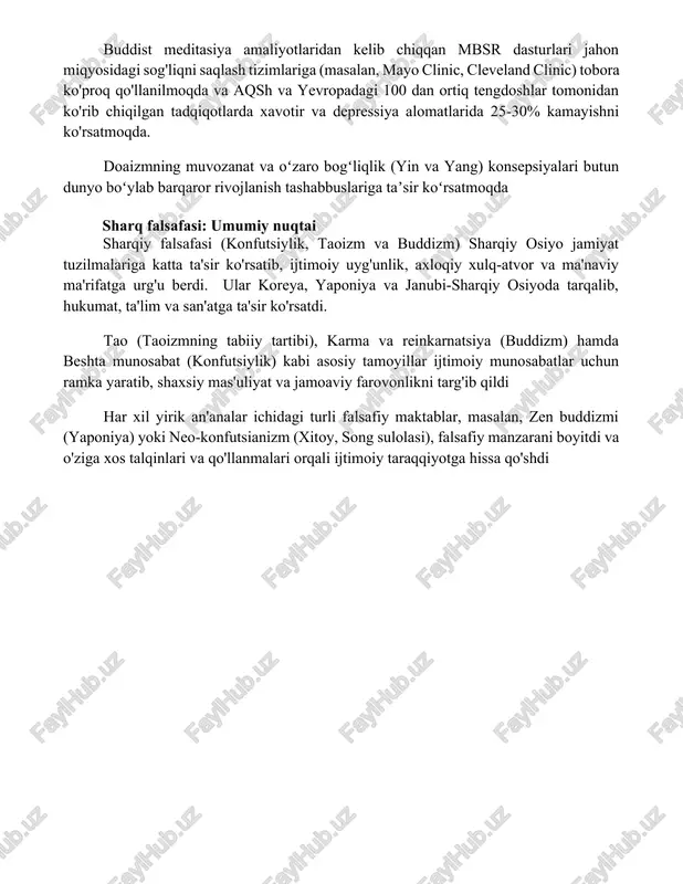 lik va ilm-fanni rivojlantirdi, kutubxona va universitetlar (nalanda, taxila)ni tashkil etdi; rahim-shafqat va ijtimoiy adolatga urg'u berish orqali ijtimoiy tuzumlarga ta'sir ko'rsatib, jamiyat normalarini o'zgartirdi. sharq donoligining zamonaviy qo'llanilishi buddist meditasiya amaliyotlaridan kelib chiqqan mbsr dasturlari jahon miqyosidagi sog'liqni saqlash tizimlariga (masalan, mayo clinic, cleveland clinic) tobora ko'proq qo'llanilmoqda va aqsh va yevropadagi 100 dan ortiq tengdoshlar tomonidan ko'rib chiqilgan tadqiqotlarda xavotir va depressiya alomatlarida 25-30% kamayishni ko'rsatmoqda. doaizmning muvozanat va oʻzaro bogʻliqlik (yin va yang) konsepsiyalari butun dunyo boʻylab barqaror rivojlanish tashabbuslariga taʼsir koʻrsatmoqda sharq falsafasi: umumiy nuqtai sharqiy falsafasi (konfutsiylik, taoizm va buddizm) sharqiy osiyo jamiyat tuzilmalariga katta ta'sir ko'rsatib, ijtimoiy uyg'unlik, axloqiy xulq-atvor va ma'naviy ma'rifatga urg'u berdi. ular koreya, yaponiya va janubi-sharqiy osiyoda tarqalib, hukumat, ta'lim va san'atga ta'sir ko'rsatdi. tao (taoizmning tabiiy tartibi), karma va reinkarnatsiya (buddizm) hamda beshta munosabat (konfutsiylik) kabi asosiy tamoyillar ijtimoiy munosabatlar uchun ramka yaratib, shaxsiy mas'uliyat va jamoaviy farovonlikni targ'ib …