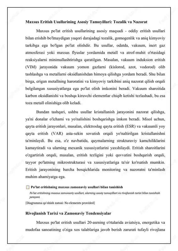 sol uchun, aerokosmik sanoati uchun yuqori quvvatli po'lat ishlab chiqarishda vie keng qo'llaniladi. vie jarayoni turli xil navlarda mavjud, jumladan, yarim uzluksiz quyish va granulalash. yarim uzluksiz quyishda eritilgan metall vakuum sharoitida asta-sekin sovutiladi, bu esa yuqori zichlikka ega bo'lgan xomashyo olish imkonini beradi. granulalashda eritilgan metall tez sovutiladi va kichik granulalar hosil qiladi, bu ularning o'zlashtirilishini osonlashtiradi va keyingi qayta ishlash jarayonlarida oksidlanishni kamaytiradi. vie natijasida olingan mahsulotlar yuqori tozalikka ega, yaxshi mexanik xususiyatlarga ega va korroziyaga chidamli bo'ladi. bu usulni, ayniqsa, maxsus maqsadli qotishmalar, masalan, tibbiyot implantatlari va turbinalar pichoqlari uchun qo'llash samaralidir. zamonaviy maxsus po'lat eritish usullari bo'yicha asosiy statistika📊 ushbu statistika zamonaviy maxsus po'lat eritish usullari, xususan, vakuumli induksion eritish (vie) texnologiyasi haqida asosiy ma'lumotlarni ko'rsatadi. vie bilan erishilgan po'latning tozaligi 99.99% vie usuli bilan eritilgan po'latdagi zararli qo'shimchalarning kamligi. vieda erigan po'latning gaz miqdori kamayishi 60% oddiy eritishga nisbatan vodorod va azot kabi gazlarning kamayishi. …