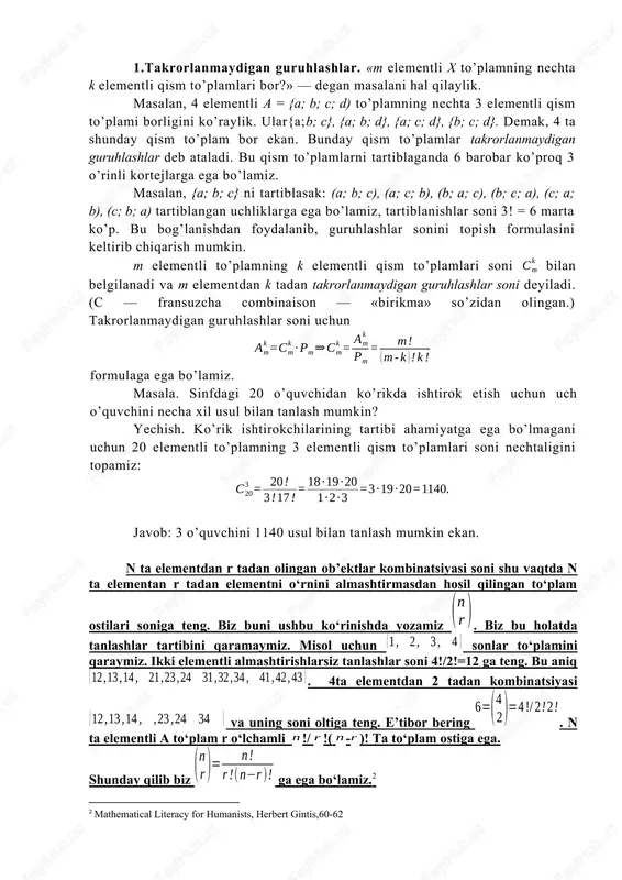 keltirib chiqarish mumkin. m elementli to’plamning k elementli qism to’plamlari soni bilan belgilanadi va m elementdan k tadan takrorlanmaydigan guruhlashlar soni deyiladi. (c — fransuzcha combinaison — «birikma» so’zidan olingan.) takrorlanmaydigan guruhlashlar soni uchun formulaga ega bo’lamiz. masala. sinfdagi 20 o’quvchidan ko’rikda ishtirok etish uchun uch o’quvchini necha xil usul bilan tanlash mumkin? yechish. ko’rik ishtirokchilarining tartibi ahamiyatga ega bo’lmagani uchun 20 elementli to’plamning 3 elementli qism to’plamlari soni nechtaligini topamiz: javob: 3 o’quvchini 1140 usul bilan tanlash mumkin ekan. n ta elementdan r tadan olingan ob’ektlar kombinatsiyasi soni shu vaqtda n ta elementan r tadan elementni o‘rnini almashtirmasdan hosil qilingan to‘plam ostilari soniga teng. biz buni ushbu ko‘rinishda yozamiz . biz bu holatda tanlashlar tartibini qaramaymiz. misol uchun sonlar to‘plamini qaraymiz. ikki elementli almashtirishlarsiz tanlashlar soni 4!/2!=12 ga teng. bu aniq . 4ta elementdan 2 tadan kombinatsiyasi va uning soni oltiga teng. e’tibor bering . n ta elementli a …