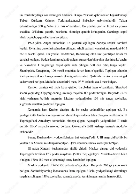 gi 11,6 m, eni 9,6 m xona boshqalaridan ajralib turadi. kulollar yashaydigan xonalar ham hashamatli bo‘lgan. dalvarzintepadan ikki qavatli xumdonlar ham topilgan. topilgan ashyolar kulolchilik yuksak darajada bo‘lganligini ko‘rsatadi. 1972 yilda dalvarzintepadan 115 ta oltin buyum topilgan. ii-iii asrlarga oid mazkur hazinadan sirg‘a, bilakuzuk, kamarband, uzuk oltin shodasi topilgan. dalvarzintepadan shuningdek, sopol idishlar, xaykalchalar, taqinchoqlar, tangalar, shahmat donalari topilgan. dalvarzintepa atrofida ibodatxonalar bo‘lib ularning xarobalaridan buddizmga oid turli xaykallar topilgan. dalvarzintepadan ancha uzoq bo‘lmagan joyda kushon davriga oid qabriston topildi. unda odam suyaklari, sopol idishlar, taqinchoqlar, tangalar topildi. uning eng pastki qatlamida murdalar xumga ko‘milgan. tozalangan suyaklarning borligi uni zardushtiylarga xos ekanligini bildiradi. bunga o‘xshash qabristonlar tojikistondagi tulxar, qukkum, oriqtov, turkmanistondagi babashov qabristonlaridir. tulxar qabristonidagi 350 go‘rdan 219 tasi o‘rganilgan. bu yerdagi go‘rlar laxad va yorma shaklida. o‘liklarni yasatib, boshlarini shimolga qaratib ko‘mganlar. qabrlarga sopol idish, taqinchoq qurollar ham ko‘yilgan. 1972 yilda angor tumanidan 16 gektarni egallagan zartepa shahar xarobasi …