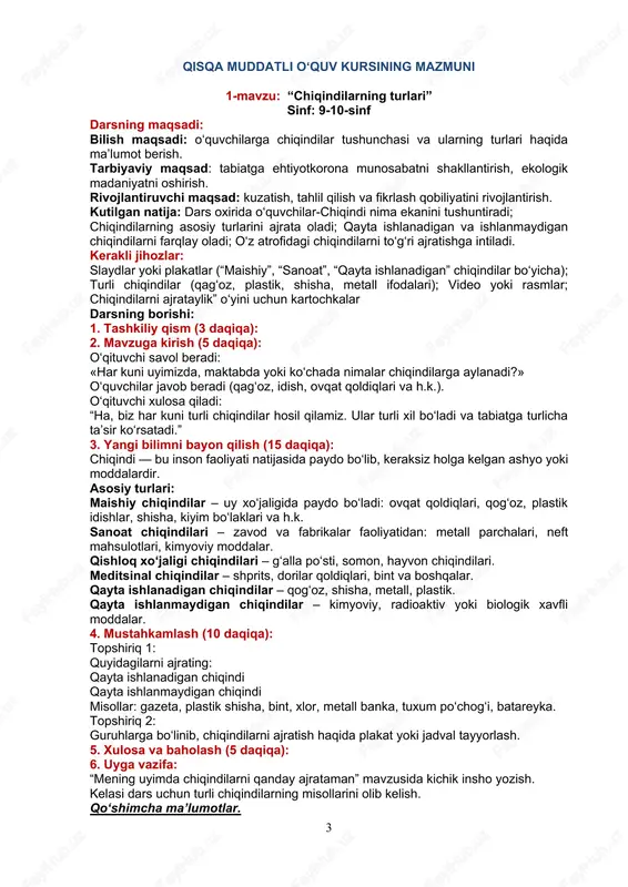 onadonda 4 xil chiqindi qutisi bor (plastik, qogʼoz, organik, boshqalar uchun). chiqindilarning 65–70% qayta ishlanadi. har bir fuqaro chiqindilarni toʼgʼri ajratmasa, jarima toʼlaydi. b) yaponiya tajribasi: yaponiyada “sanʼat darajasida tozalik” tushunchasi bor. har bir shaharda chiqindilarni ajratish uchun maxsus kunlar belgilangan. qayta ishlangan materiallardan yangi buyumlar ishlab chiqariladi (misol: kiyim, qogʼoz, plastik idish). v) zero waste (chiqindisiz turmush) gʼoyasi: bu gʼoyaga koʼra, inson barcha chiqindilarni qayta ishlash yoki qayta ishlatishga intiladi. misol: qayta ishlanadigan sumka, shisha idish, mettalli idishlardan foydalanish. 4. mustahkamlash (10 daqiqa): topshiriq 1 (guruhli ish): 3 guruhga boʼlinadi: germaniyada chiqindilarni qayta ishlash tizimi. yaponiya tajribasi. oʼzbekistonda bu yoʼnalishdagi imkoniyatlar. har bir guruh vatmanga qisqacha jadval yozadi: mamlakat chiqindilarni ajratish usuli qayta ishlanadigan chiqindilar afzalliklari topshiriq 2: “agar sen shahar hokimi boʼlsang, chiqindilarni kamaytirish uchun nima qilgan boʼlarding?” (shaxsiy fikr bayon etish mashqi) 5. xulosa va baholash (5 daqiqa): .6. uyga vazifa: “oʼzbekistonda chiqindilarni kamaytirish uchun mening gʼoyam” …