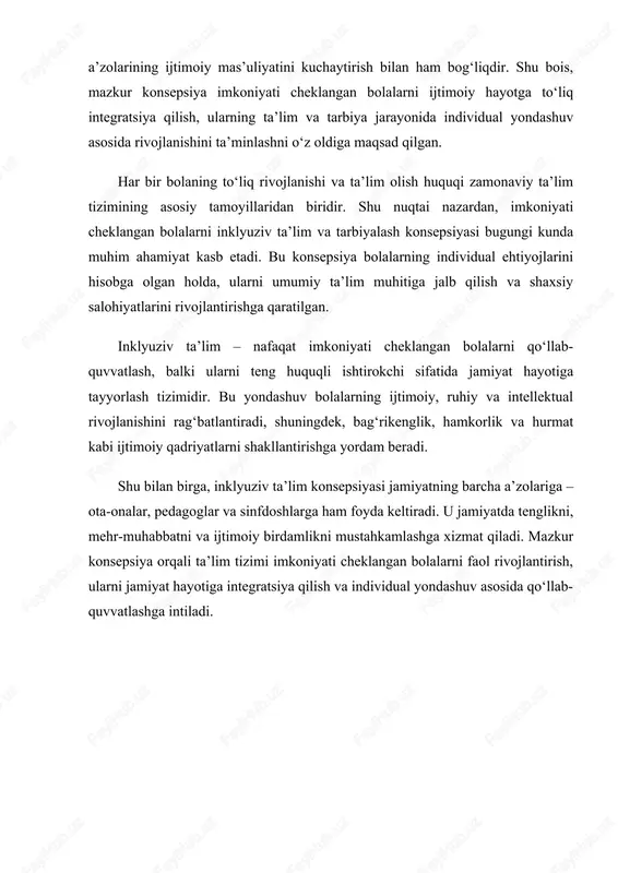 cheklangan bolalarning bilim olishini ta’minlaydi, balki ularni jamiyat hayotiga faol ishtirok etishga, ijtimoiy ko‘nikmalarini rivojlantirishga va o‘ziga bo‘lgan ishonchini oshirishga yordam beradi. shu bilan birga, bu yondashuv pedagoglar, ota-onalar va boshqa bolalar uchun ham ijtimoiy bag‘rikenglik va hamjihatlik ruhini shakllantirish imkonini beradi. mazkur konsepsiya asosiy maqsad sifatida imkoniyati cheklangan bolalarni ta’lim va tarbiya jarayoniga to‘liq jalb qilish, ularning individual ehtiyojlarini hisobga olgan holda rivojlantirish va jamiyat hayotida faol ishtirok etishlariga ko‘maklashishni belgilaydi. har bir bolaning ta’lim olish huquqi va shaxsiy rivojlanishi zamonaviy ta’lim tizimining ustuvor vazifalaridan biridir. shu nuqtai nazardan, imkoniyati cheklangan bolalarni inklyuziv ta’lim va tarbiyalash konsepsiyasi bugungi kunda ijtimoiy va pedagogik jihatdan katta ahamiyat kasb etadi. bu konsepsiya bolalarning individual imkoniyatlarini hisobga olgan holda, ularni umumiy ta’lim muhitiga integratsiya qilish va ijtimoiy, intellektual hamda emotsional salohiyatlarini rivojlantirishga qaratilgan. inklyuziv yondashuv nafaqat imkoniyati cheklangan bolalarni qo‘llab-quvvatlash, balki ularni teng huquqli ishtirokchilar sifatida jamiyat hayotiga tayyorlash imkonini beradi. shu bilan …